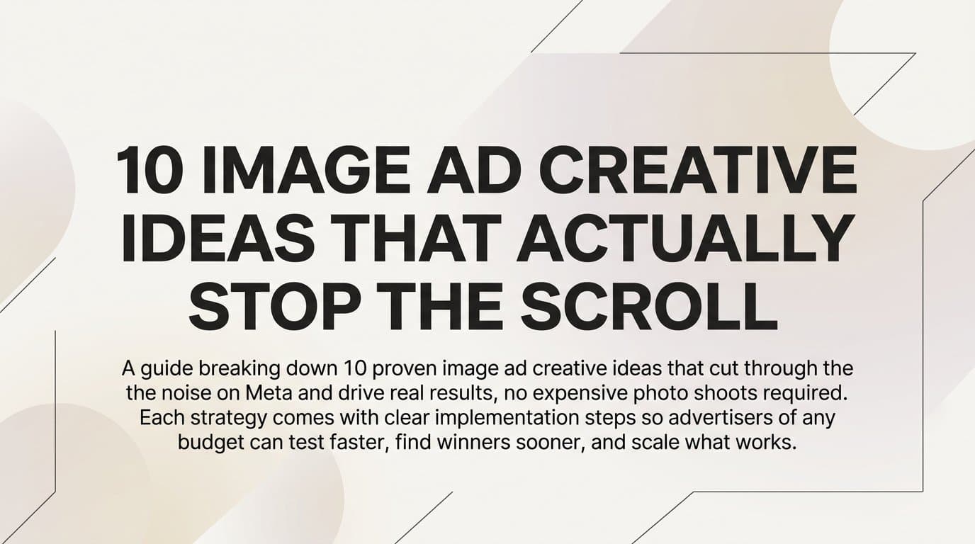 Featured image for: 10 Image Ad Creative Ideas That Actually Stop the Scroll