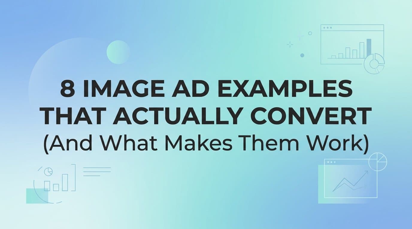 Featured image for: 8 Image Ad Examples That Actually Convert (And What Makes Them Work)