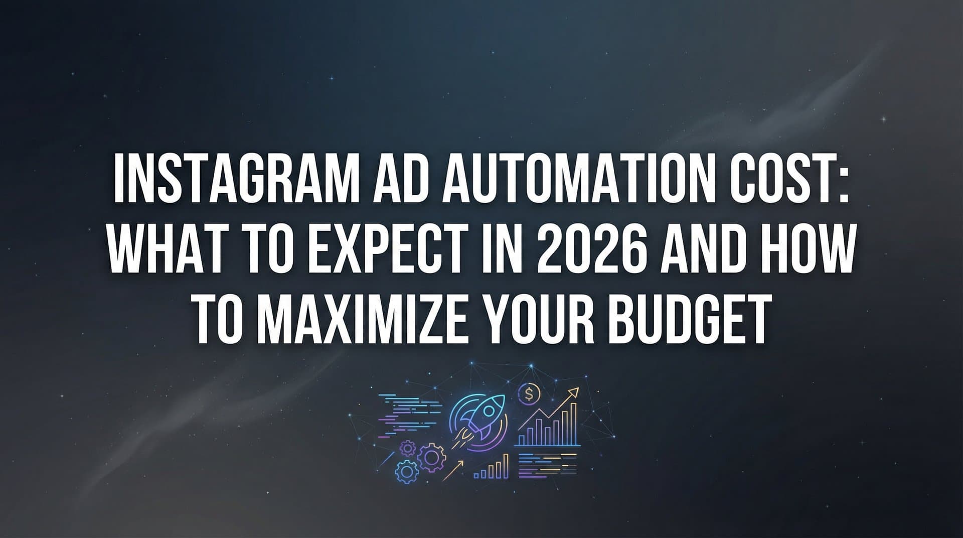 Featured image for: Instagram Ad Automation Cost: What to Expect in 2026 and How to Maximize Your Budget
