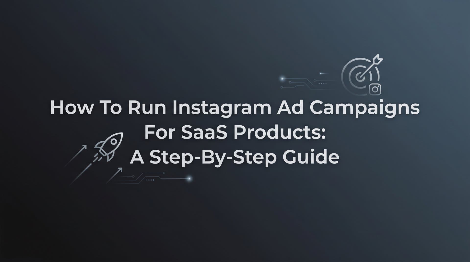 Featured image for: How to Run Instagram Ad Campaigns for SaaS Products: A Step-by-Step Guide
