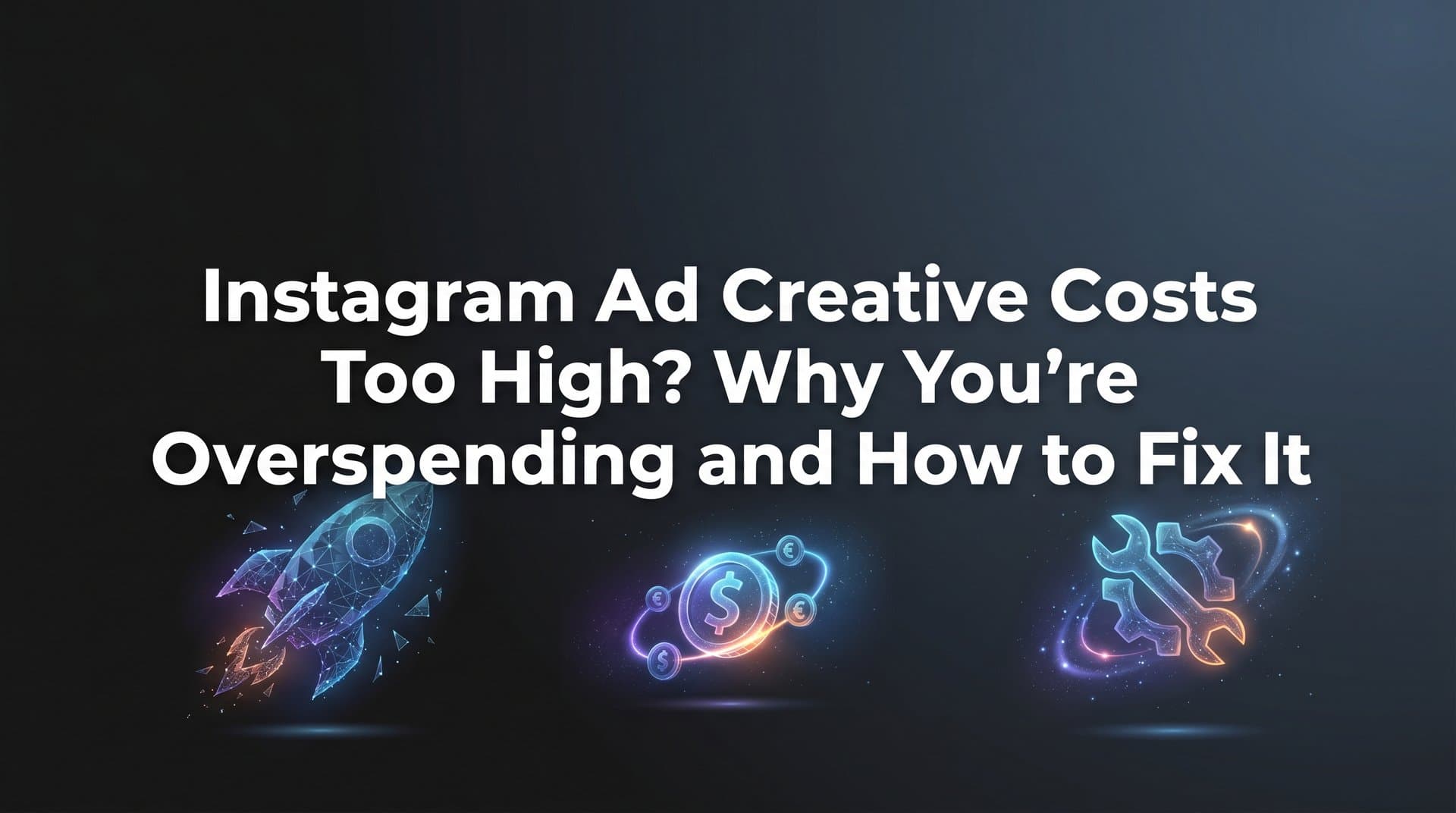 Featured image for: Instagram Ad Creative Costs Too High? Why You're Overspending and How to Fix It