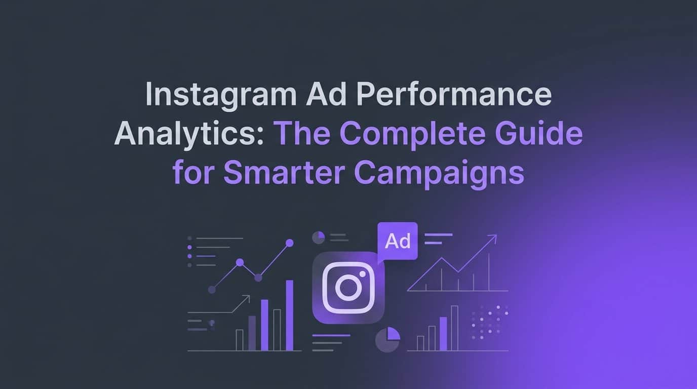 Featured image for Instagram Ad Performance Analytics: The Complete Guide for Smarter Campaigns