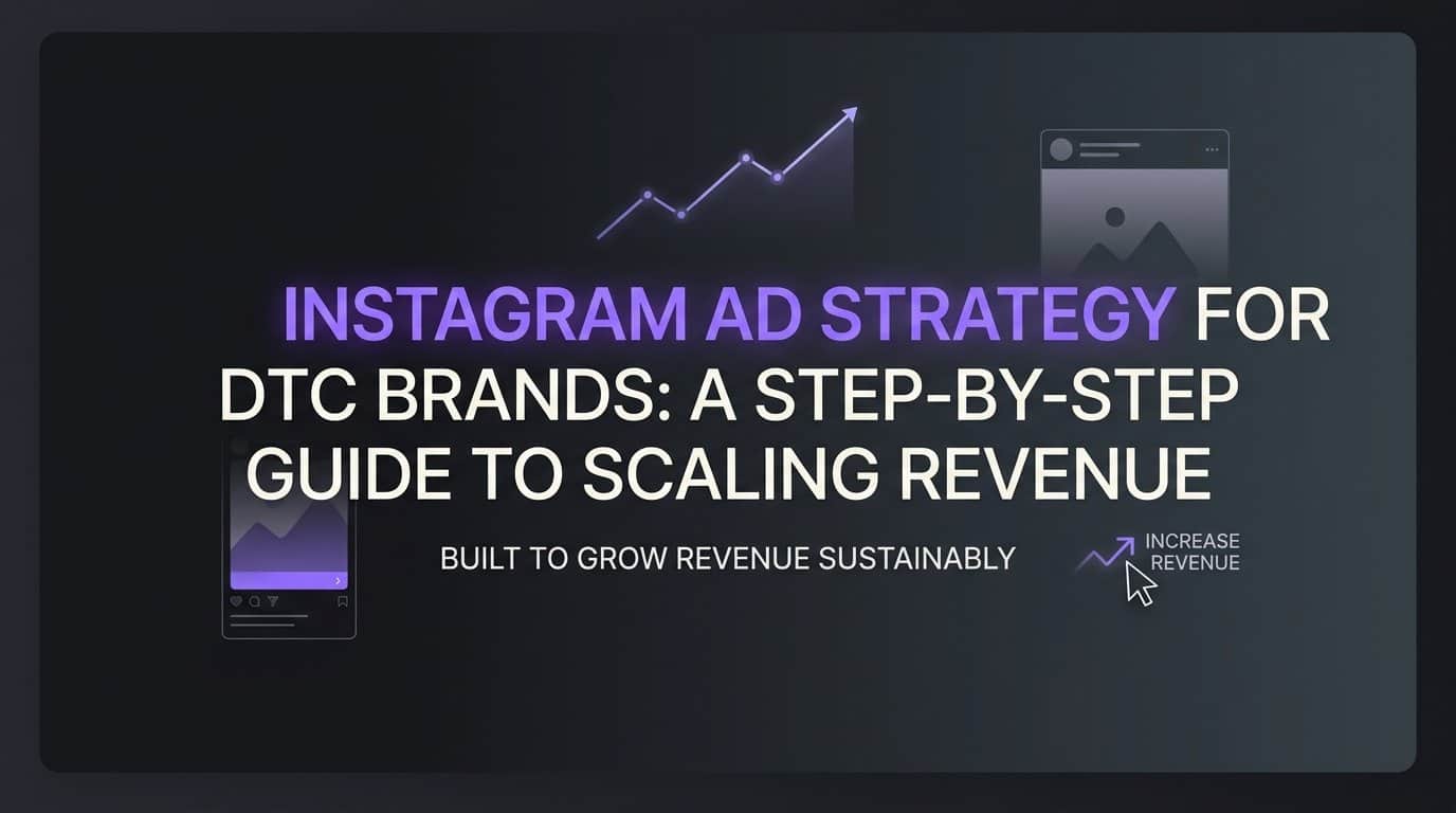 Featured image for Instagram Ad Strategy for DTC Brands: A Step-by-Step Guide to Scaling Revenue