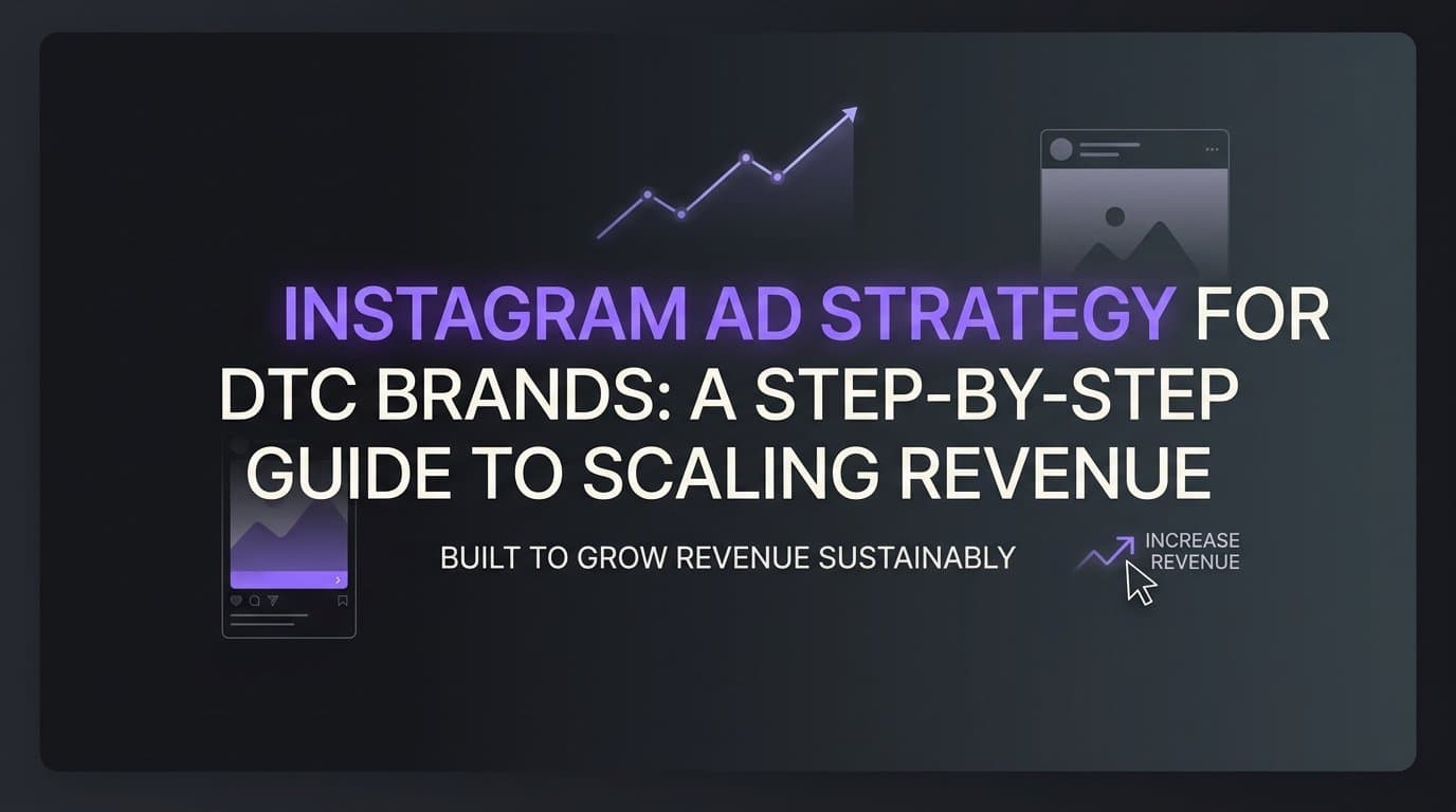 Featured image for: Instagram Ad Strategy for DTC Brands: A Step-by-Step Guide to Scaling Revenue