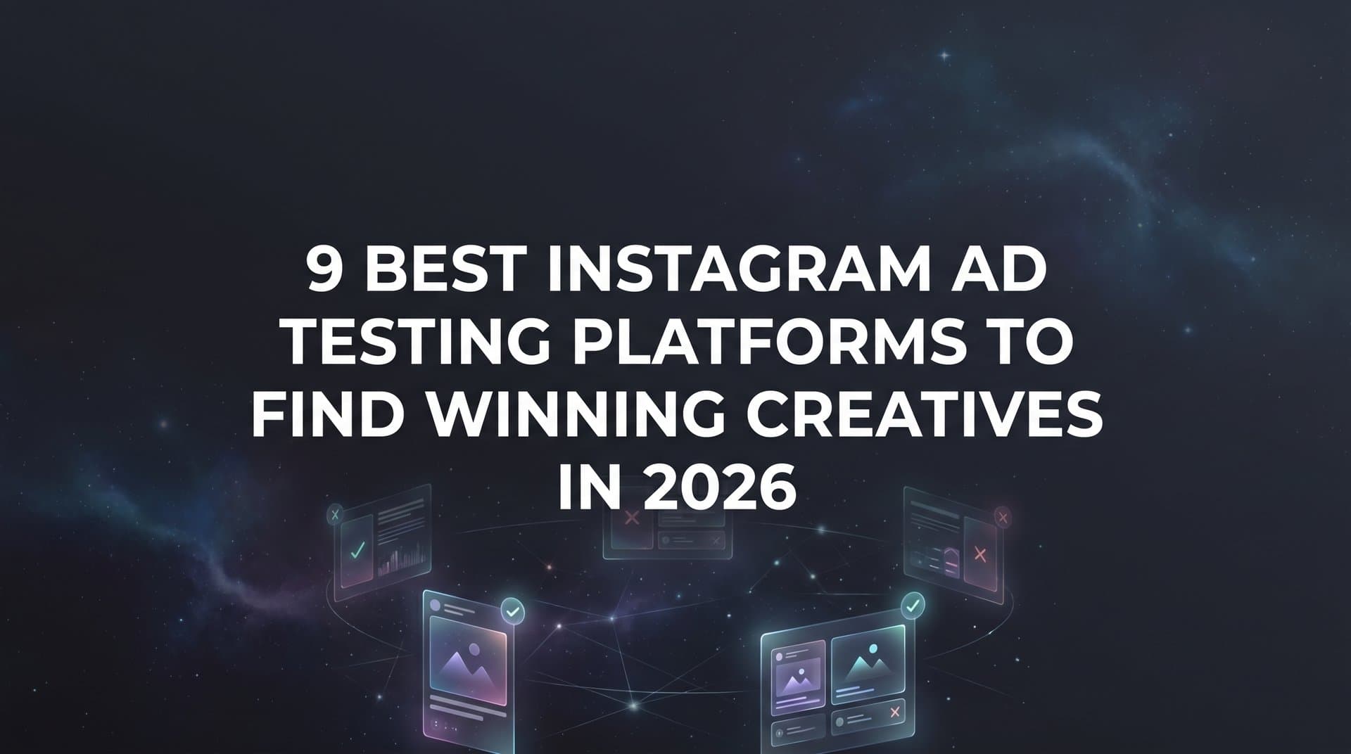 Featured image for: 9 Best Instagram Ad Testing Platforms to Find Winning Creatives in 2026
