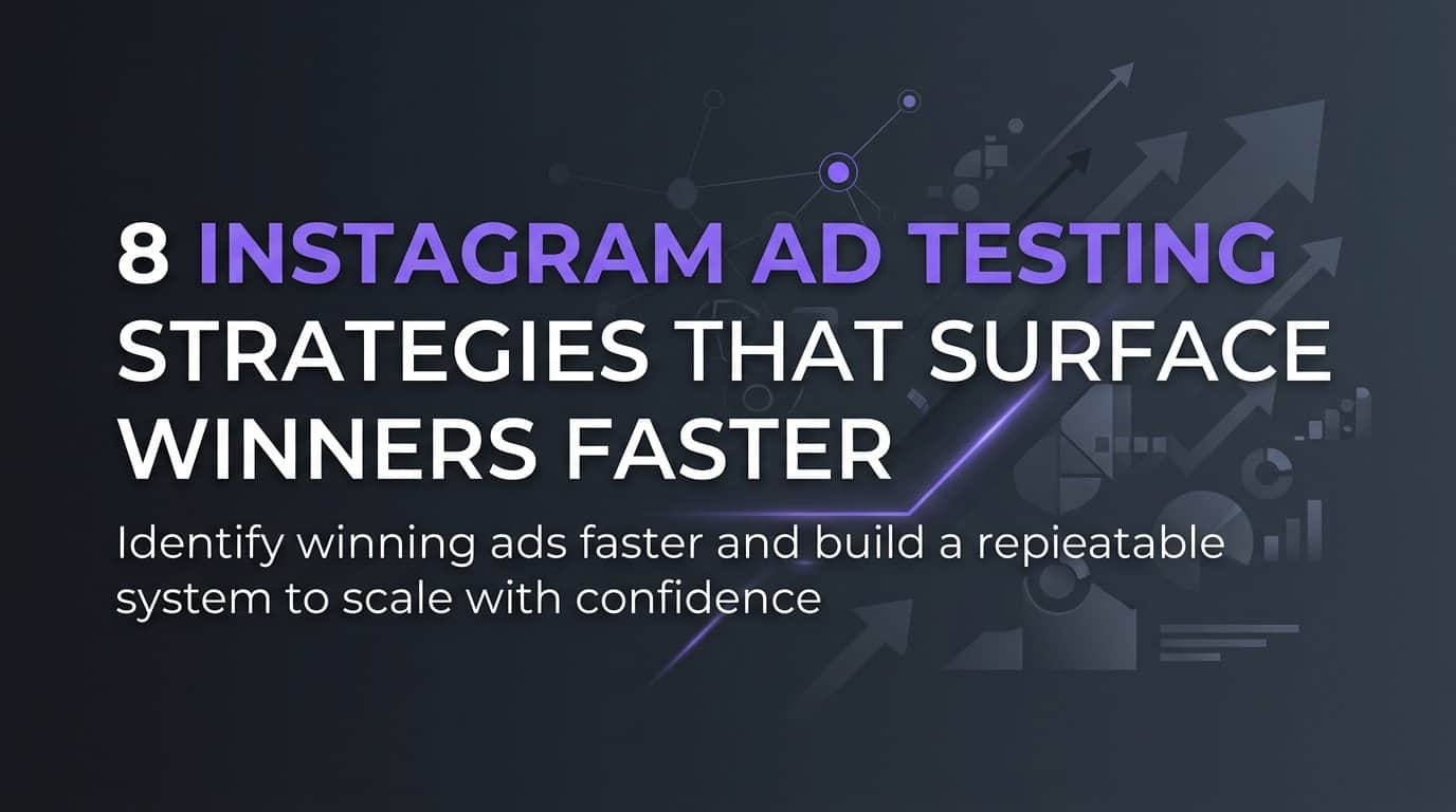 Featured image for 8 Instagram Ad Testing Strategies That Surface Winners Faster
