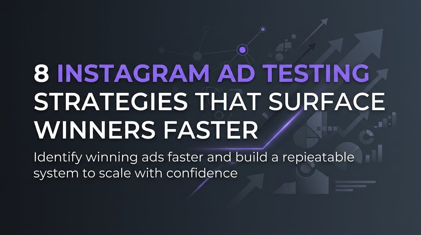 Featured image for: 8 Instagram Ad Testing Strategies That Surface Winners Faster