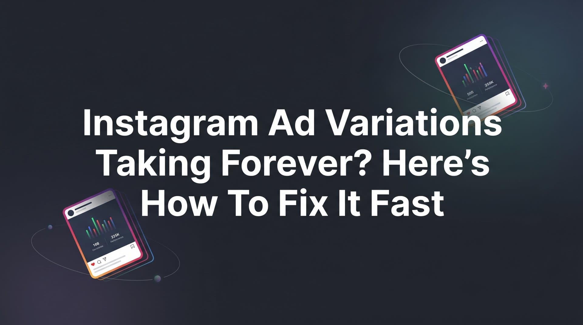Featured image for: Instagram Ad Variations Taking Forever? Here's How to Fix It Fast