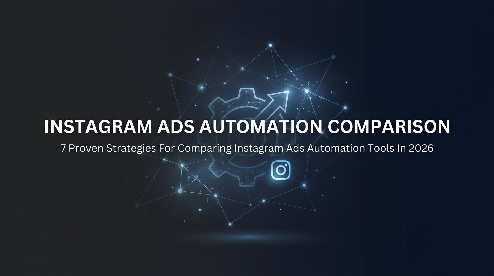 Featured image for: 7 Proven Strategies for Comparing Instagram Ads Automation Tools in 2026