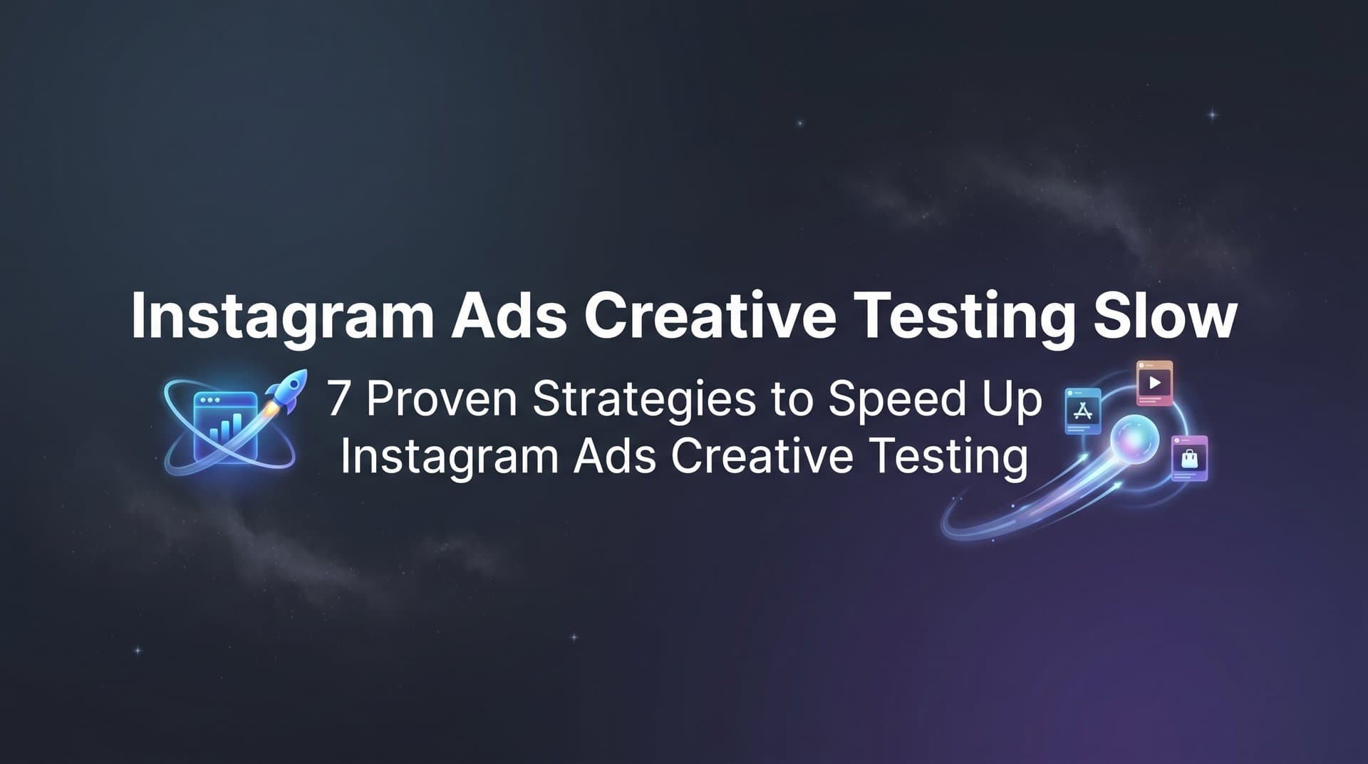 Featured image for: 7 Proven Strategies to Speed Up Instagram Ads Creative Testing