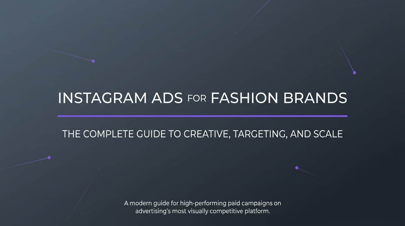 Featured image for Instagram Ads for Fashion Brands: The Complete Guide to Creative, Targeting, and Scale