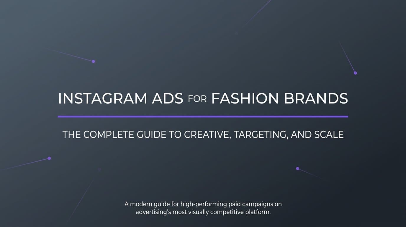 Featured image for: Instagram Ads for Fashion Brands: The Complete Guide to Creative, Targeting, and Scale