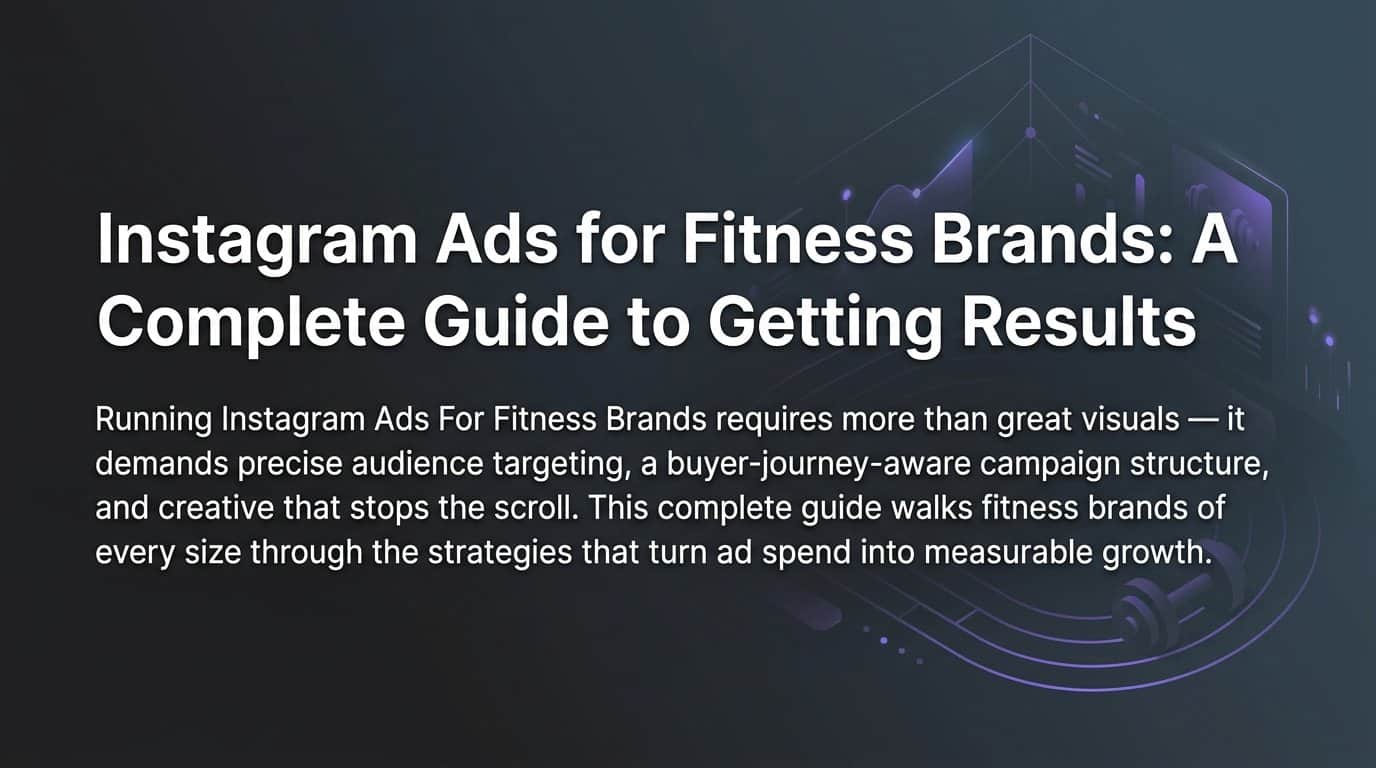 Featured image for Instagram Ads for Fitness Brands: A Complete Guide to Getting Results
