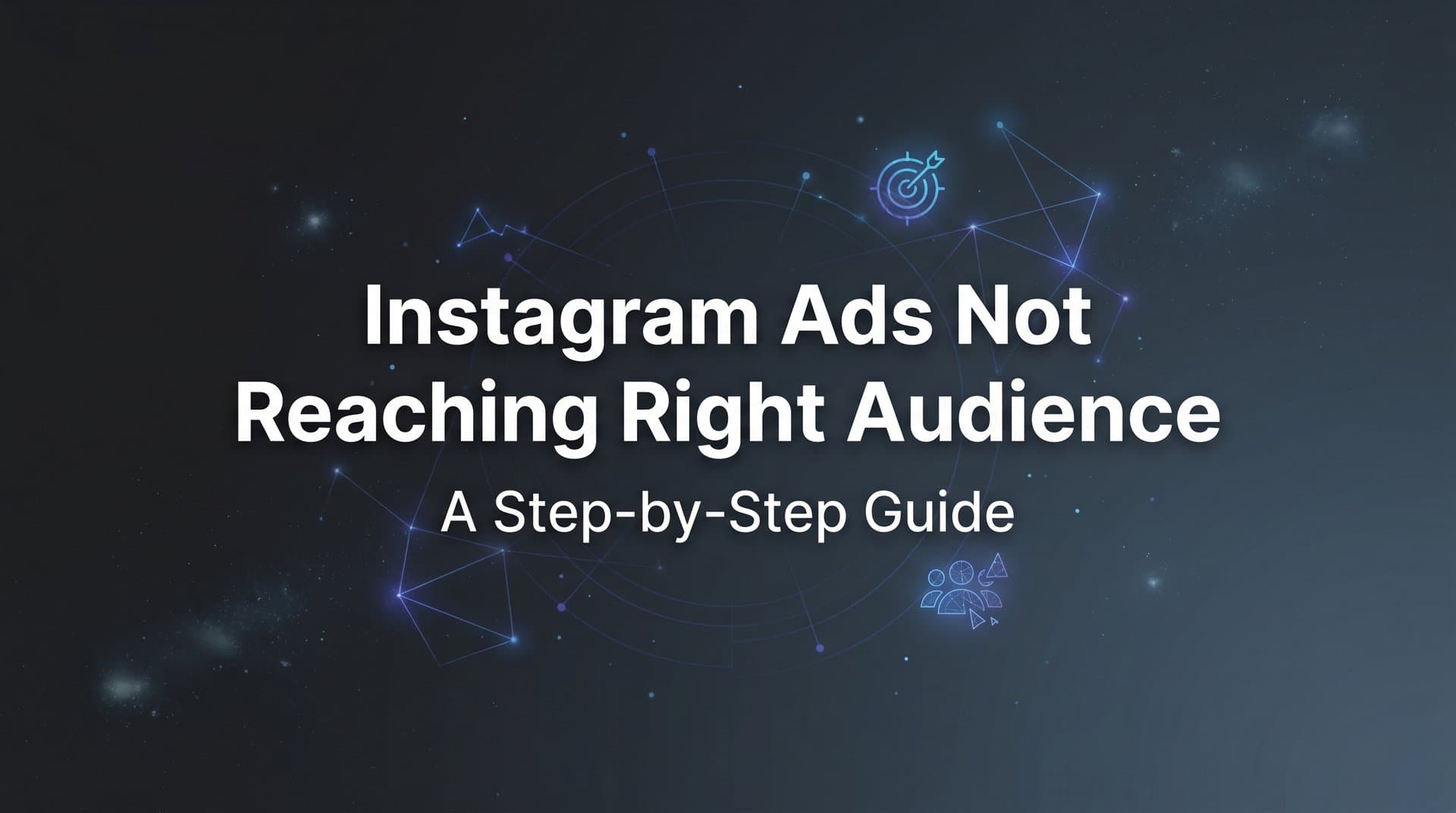 Featured image for: How to Fix Instagram Ads Not Reaching the Right Audience: A Step-by-Step Guide
