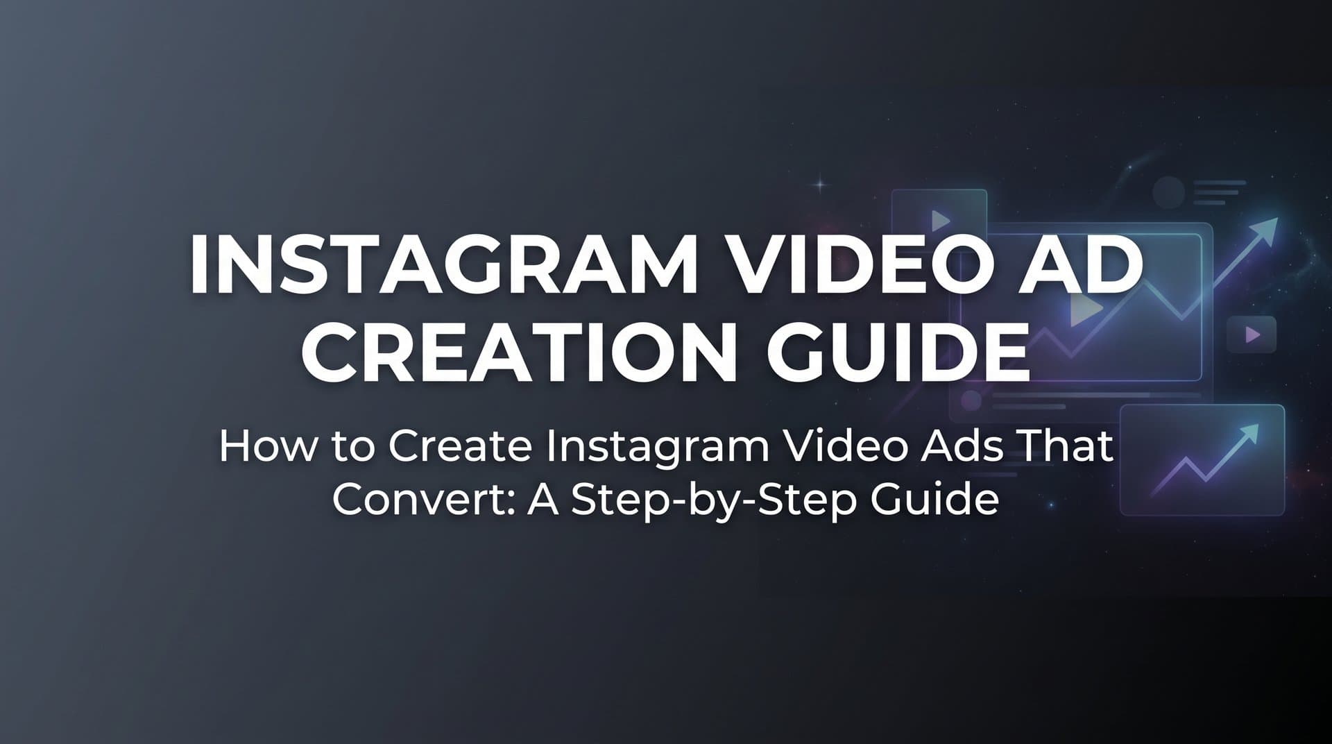Featured image for: How to Create Instagram Video Ads That Convert: A Step-by-Step Guide
