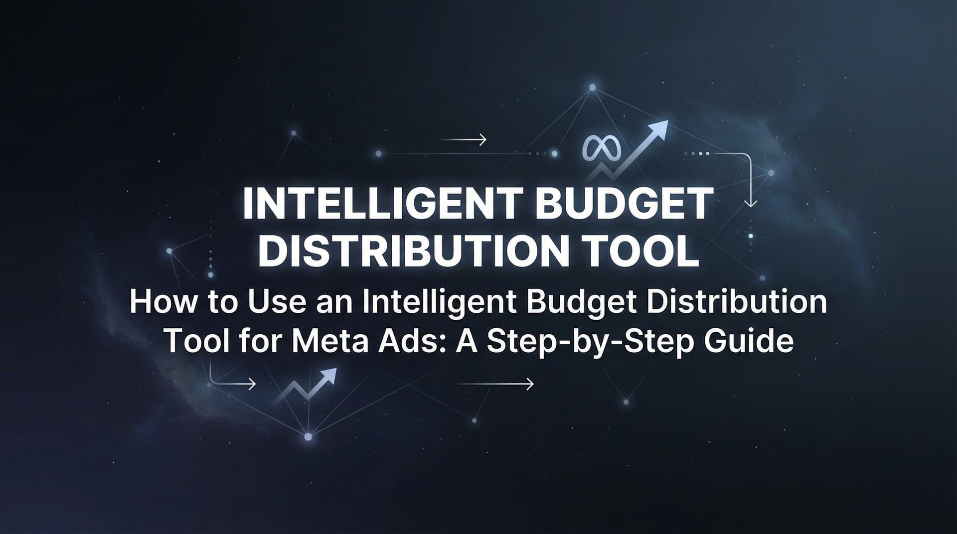 Featured image for: How to Use an Intelligent Budget Distribution Tool for Meta Ads: A Step-by-Step Guide
