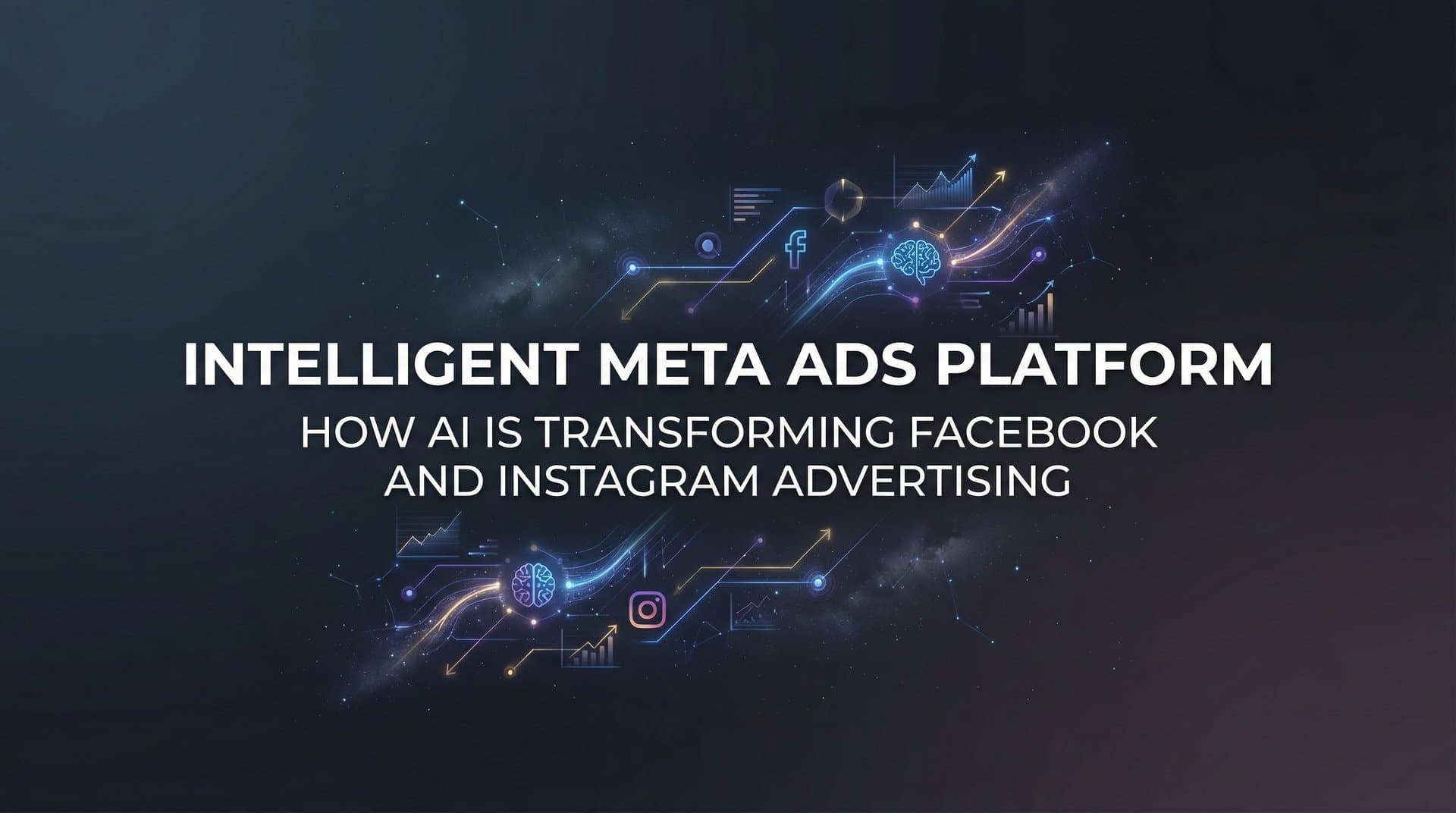 Featured image for: Intelligent Meta Ads Platform: How AI Is Transforming Facebook and Instagram Advertising