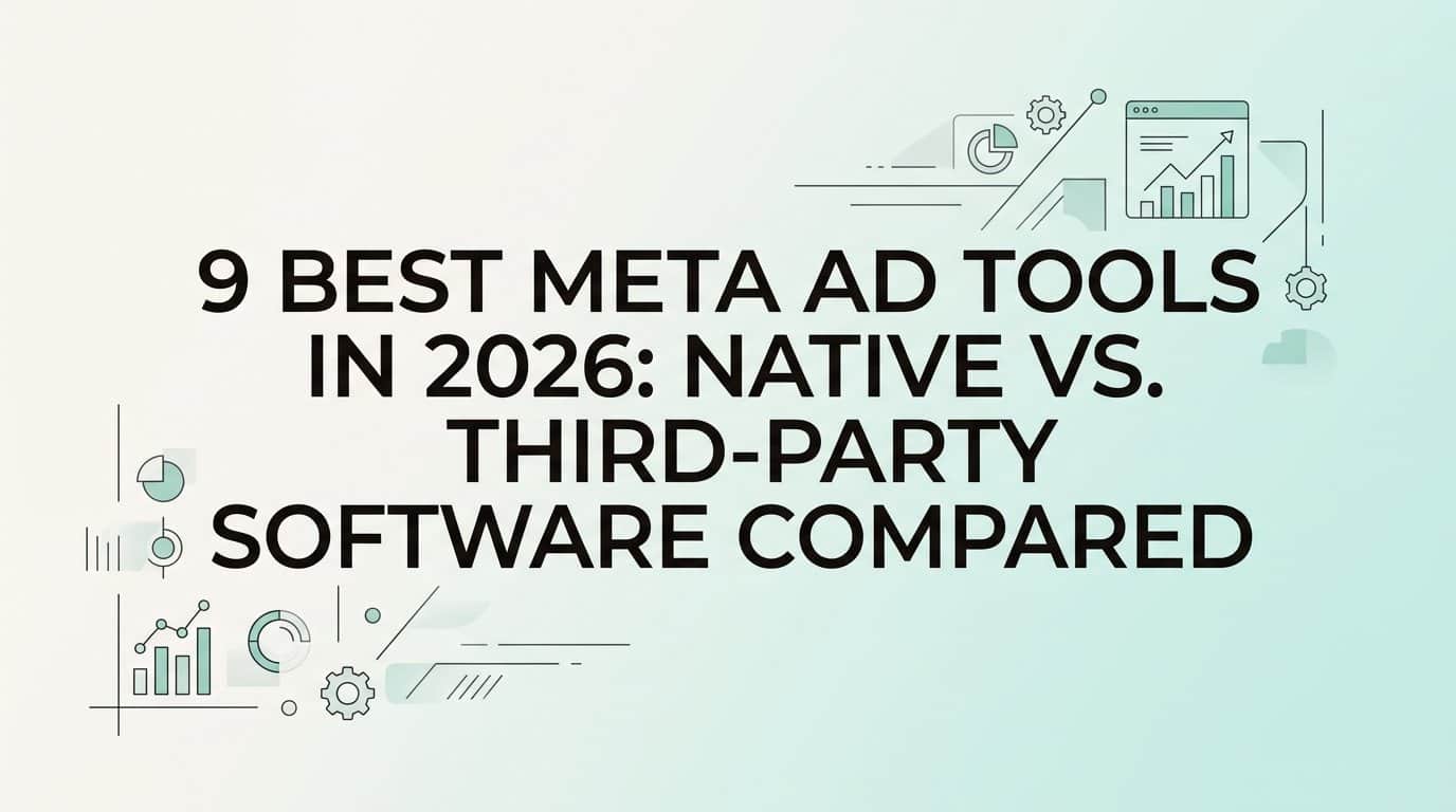 9 Best Meta Ad Tools in 2026: Native vs. Third-Party Software Compared