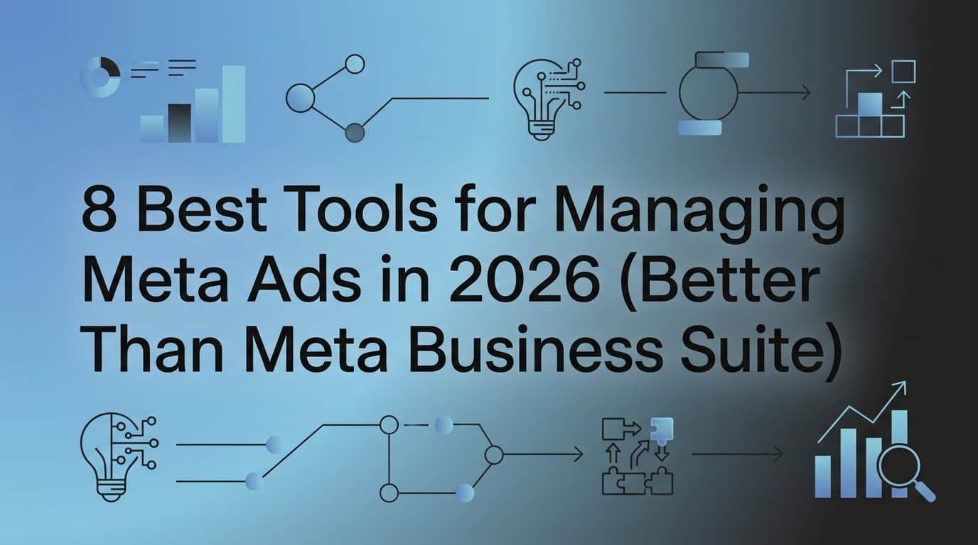 8 Best Tools for Managing Meta Ads in 2026 (Better Than Meta Business Suite)