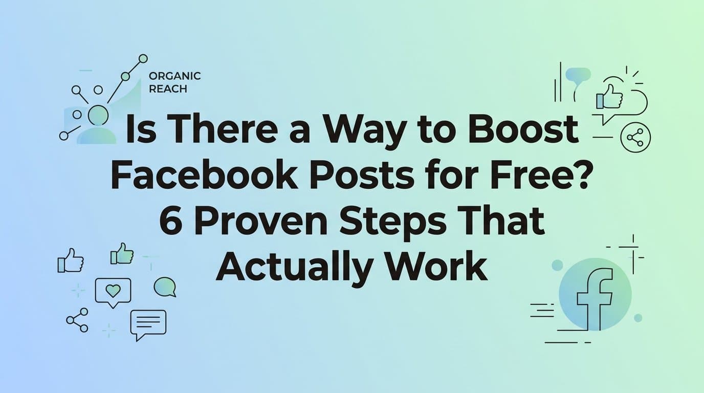 Featured image for: Is There a Way to Boost Facebook Posts for Free? 6 Proven Steps That Actually Work