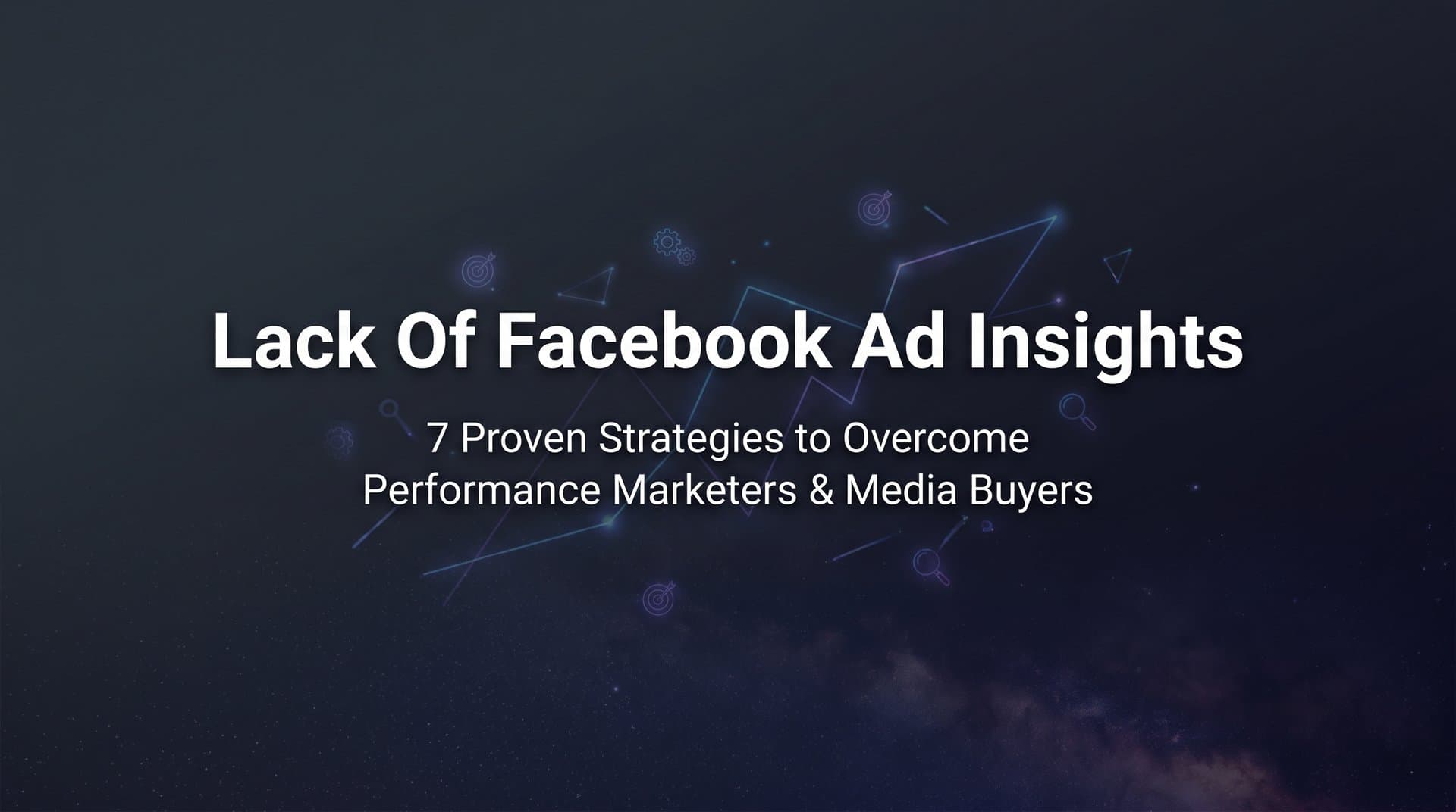 7 Proven Strategies to Overcome Lack of Facebook Ad Insights