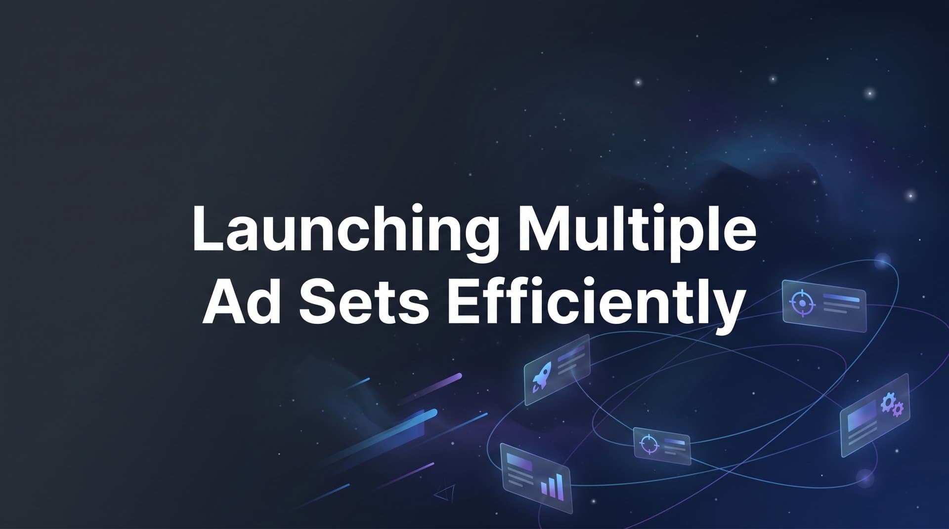Featured image for: How to Launch Multiple Ad Sets Efficiently: A Step-by-Step Guide for Meta Advertisers