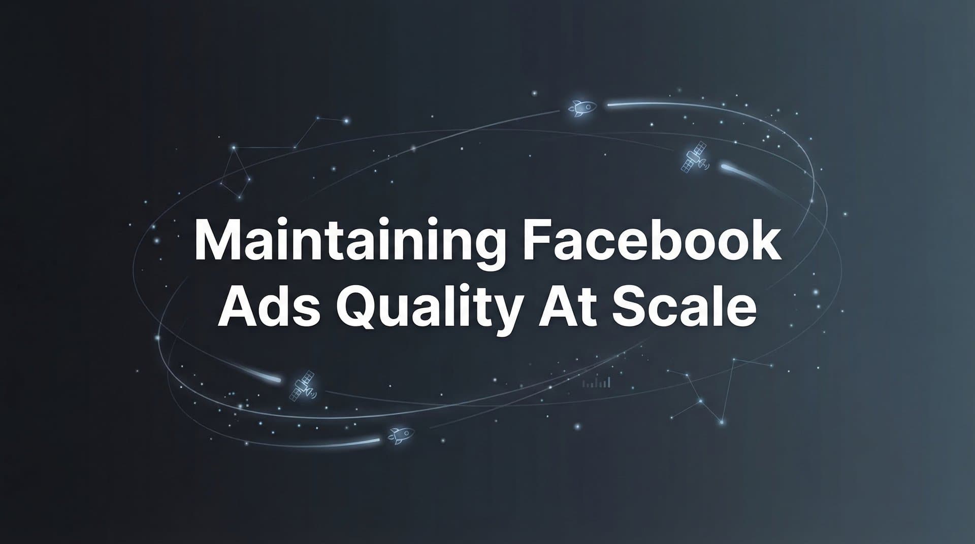 Featured image for: 7 Proven Strategies for Maintaining Facebook Ads Quality at Scale