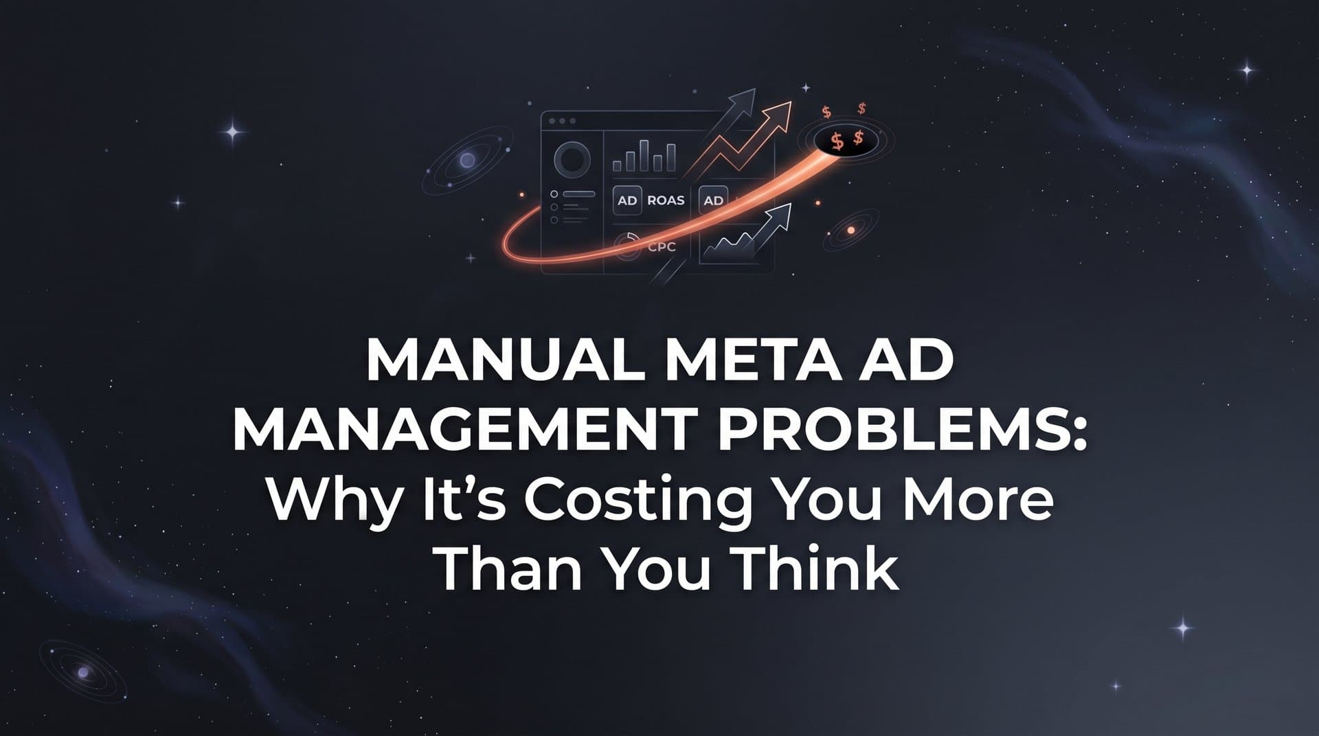 Featured image for: Manual Meta Ad Management Problems: Why It's Costing You More Than You Think