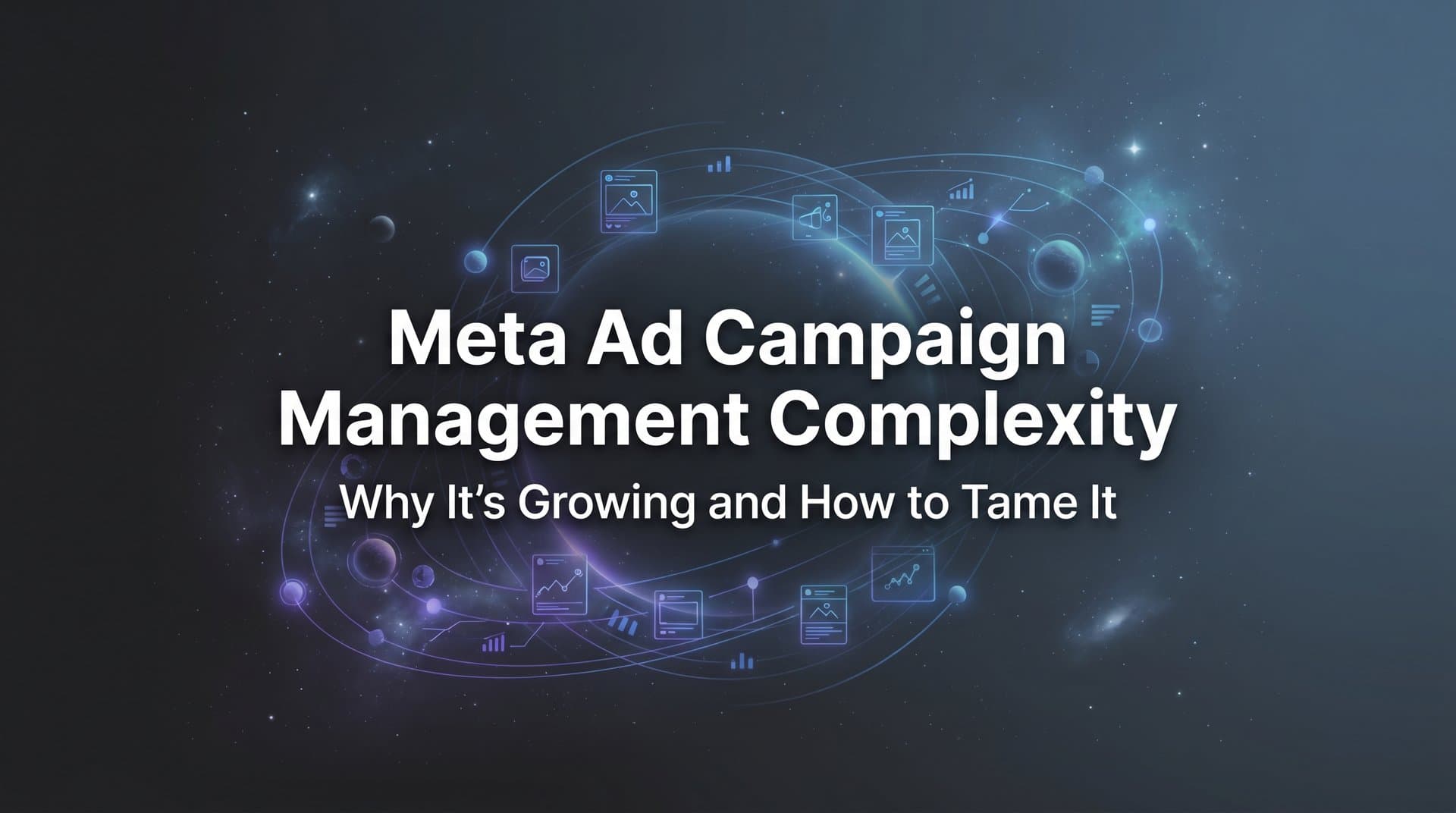 Featured image for: Meta Ad Campaign Management Complexity: Why It's Growing and How to Tame It