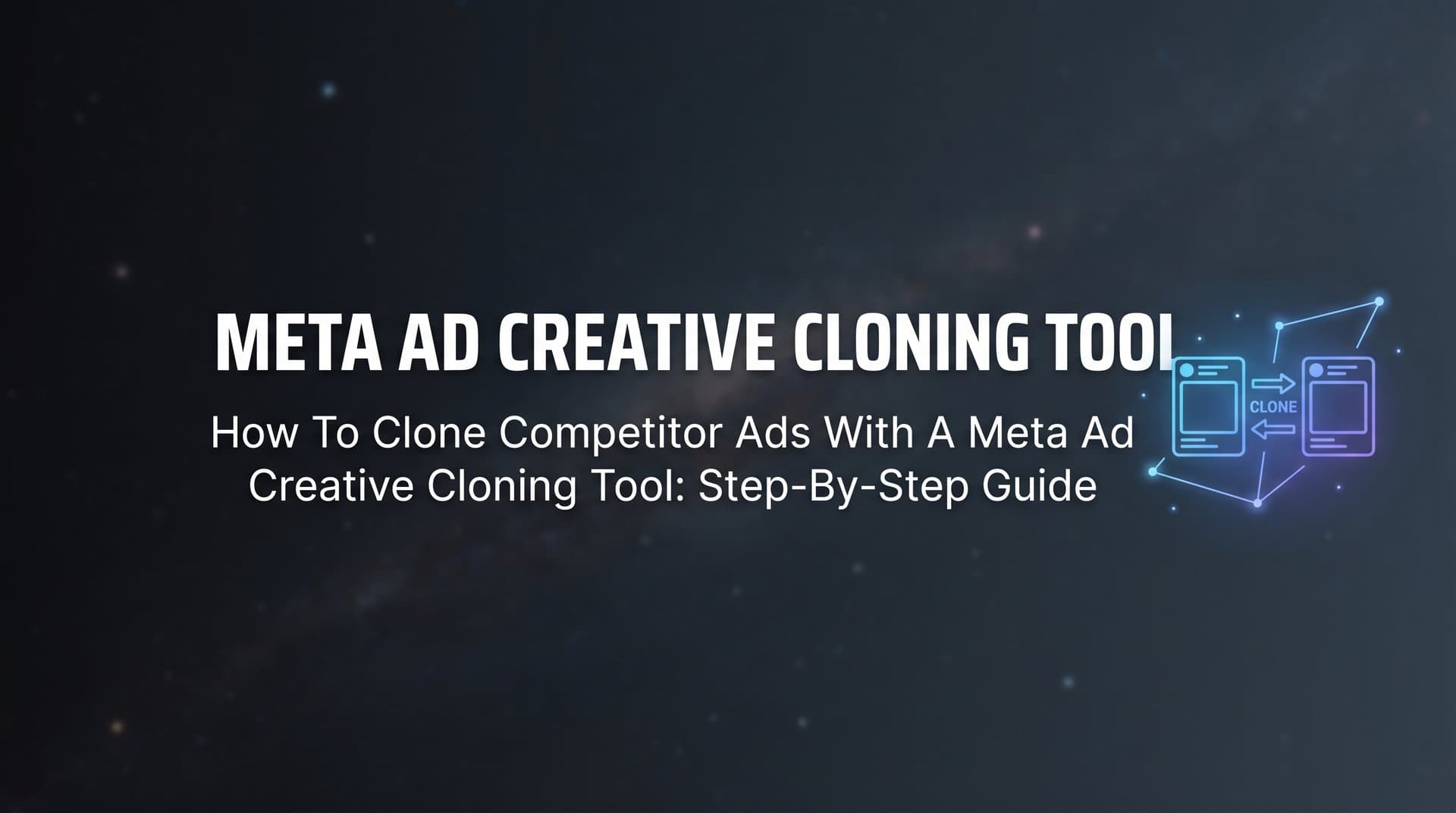 Featured image for: How to Clone Competitor Ads with a Meta Ad Creative Cloning Tool: Step-by-Step Guide