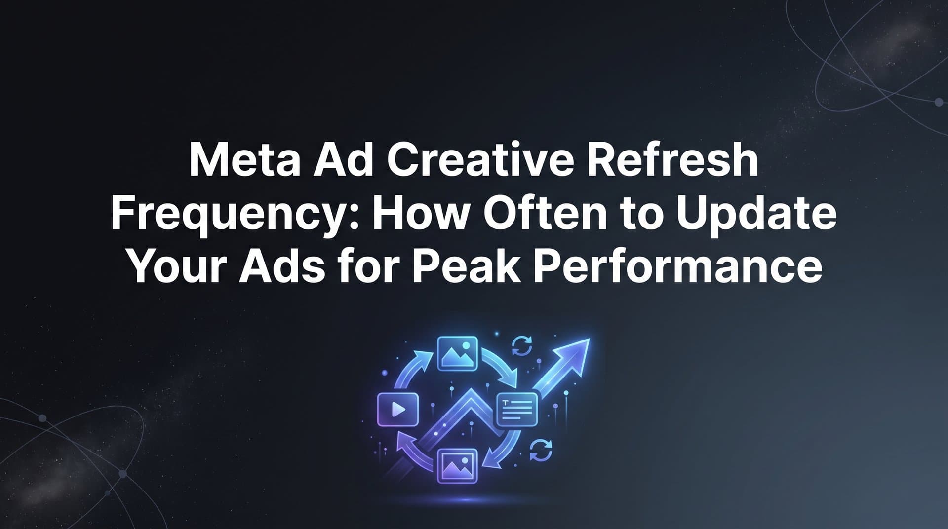 Featured image for: Meta Ad Creative Refresh Frequency: How Often to Update Your Ads for Peak Performance