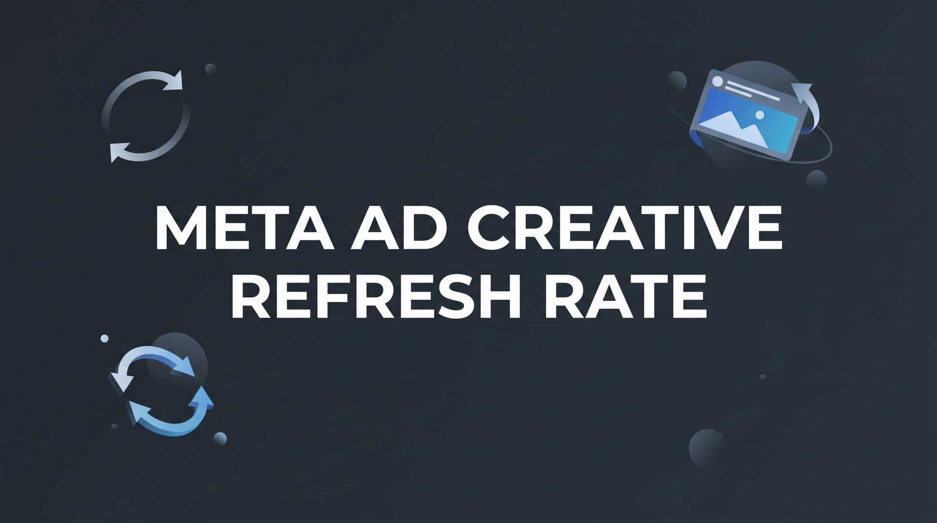 Featured image for: Meta Ad Creative Refresh Rate: What It Is and How to Get It Right