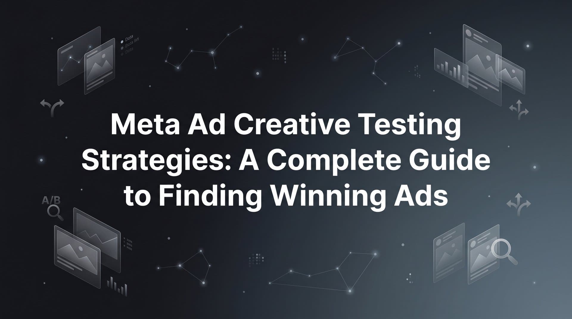 Featured image for: Meta Ad Creative Testing Strategies: A Complete Guide to Finding Winning Ads