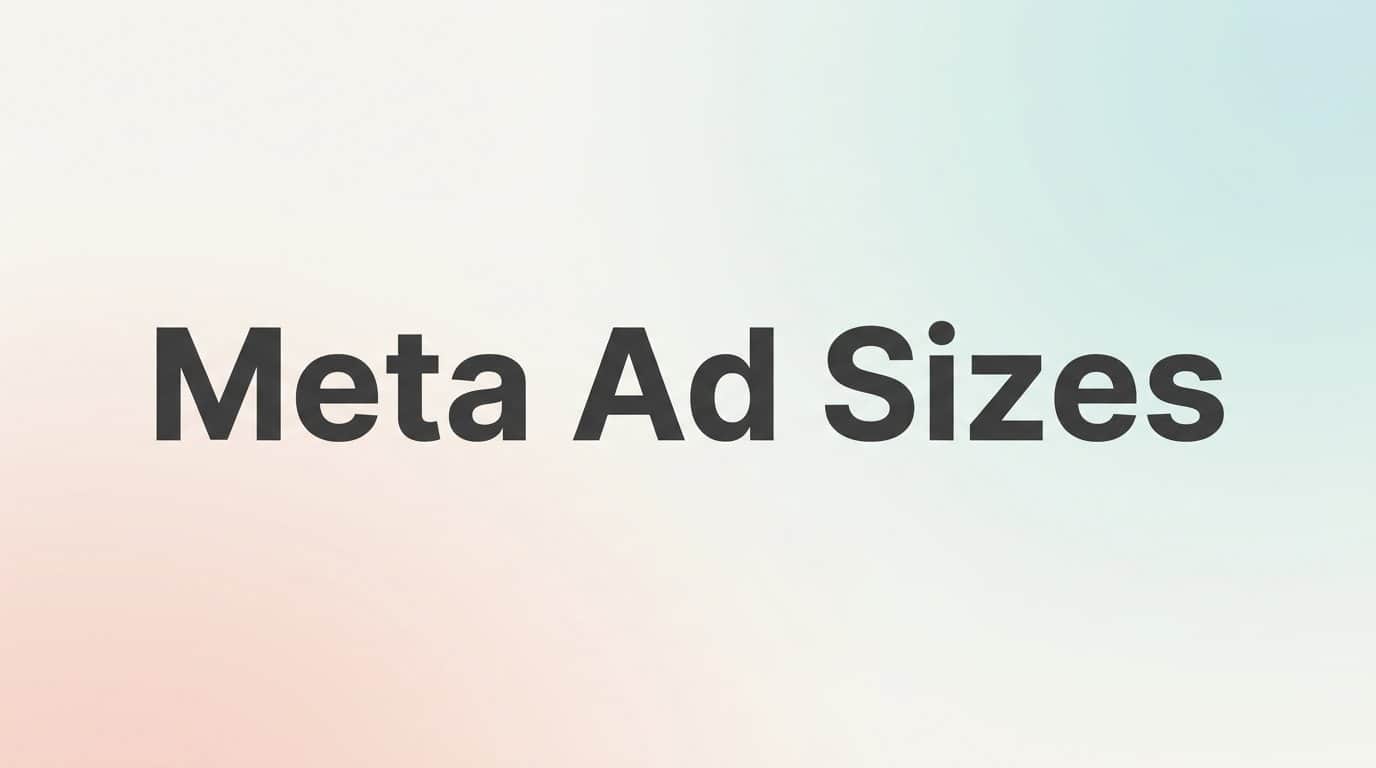 Featured image for 7 Strategies to Master Meta Ad Sizes and Make Every Placement Perform