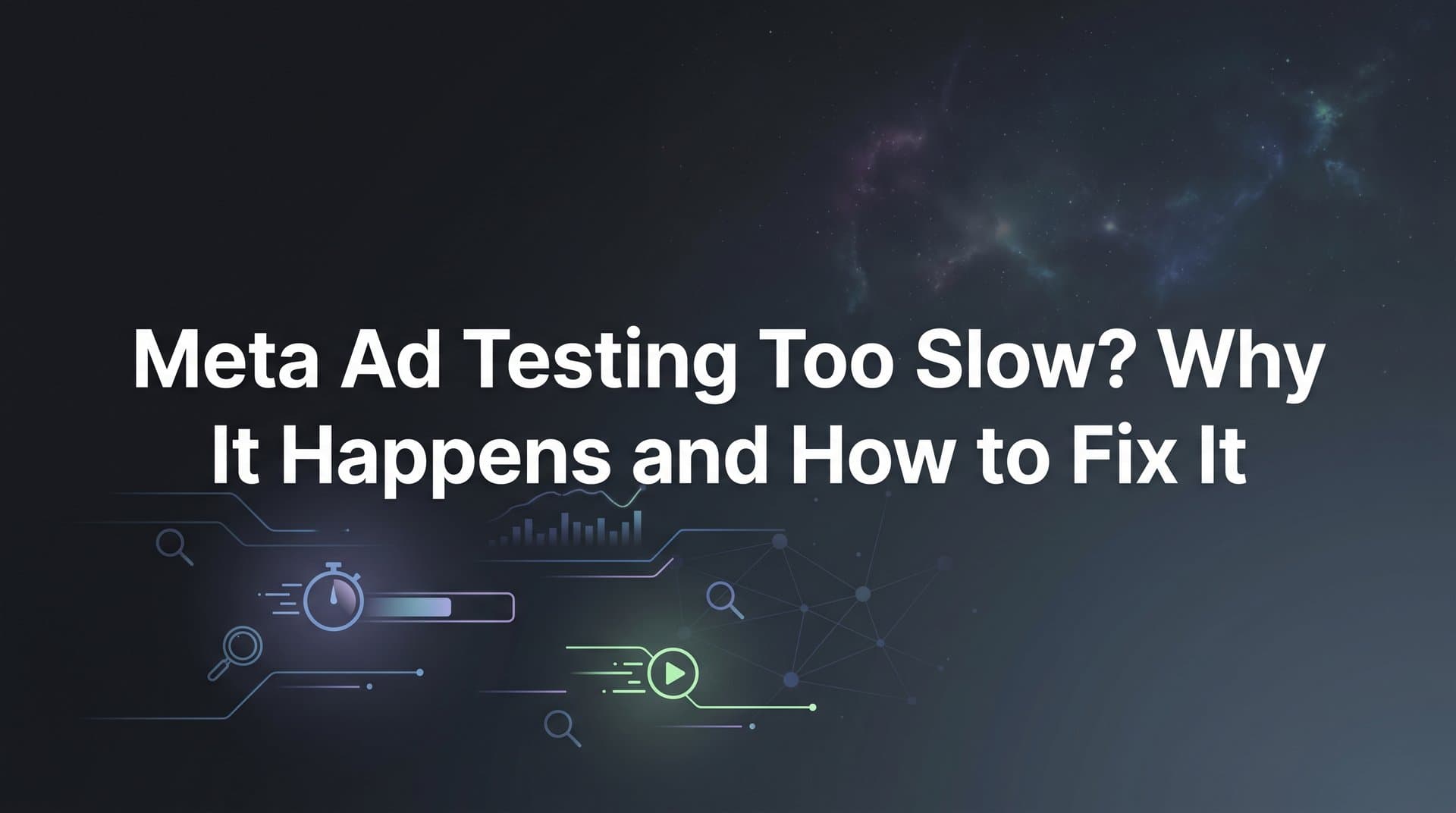 Featured image for: Meta Ad Testing Too Slow? Why It Happens and How to Fix It