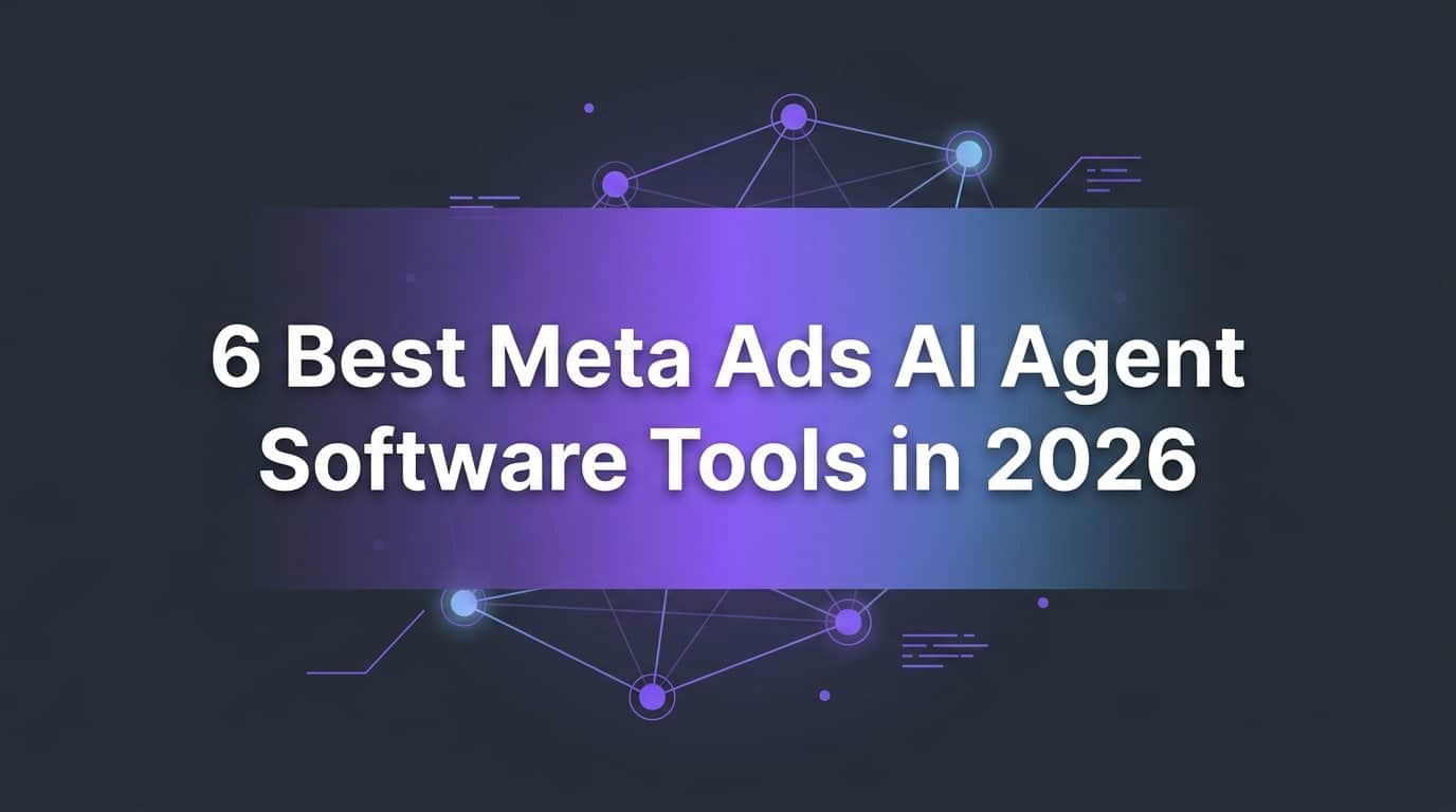 6 Best Meta Ads AI Agent Software Tools in 2026
