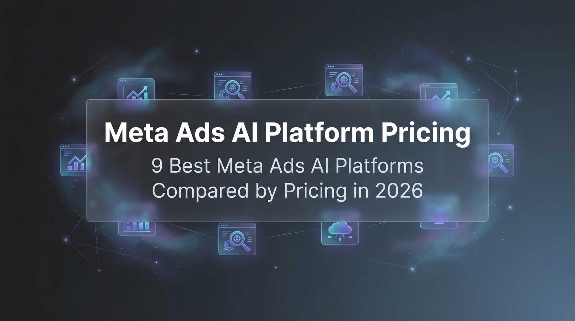 Featured image for: 9 Best Meta Ads AI Platforms Compared by Pricing in 2026