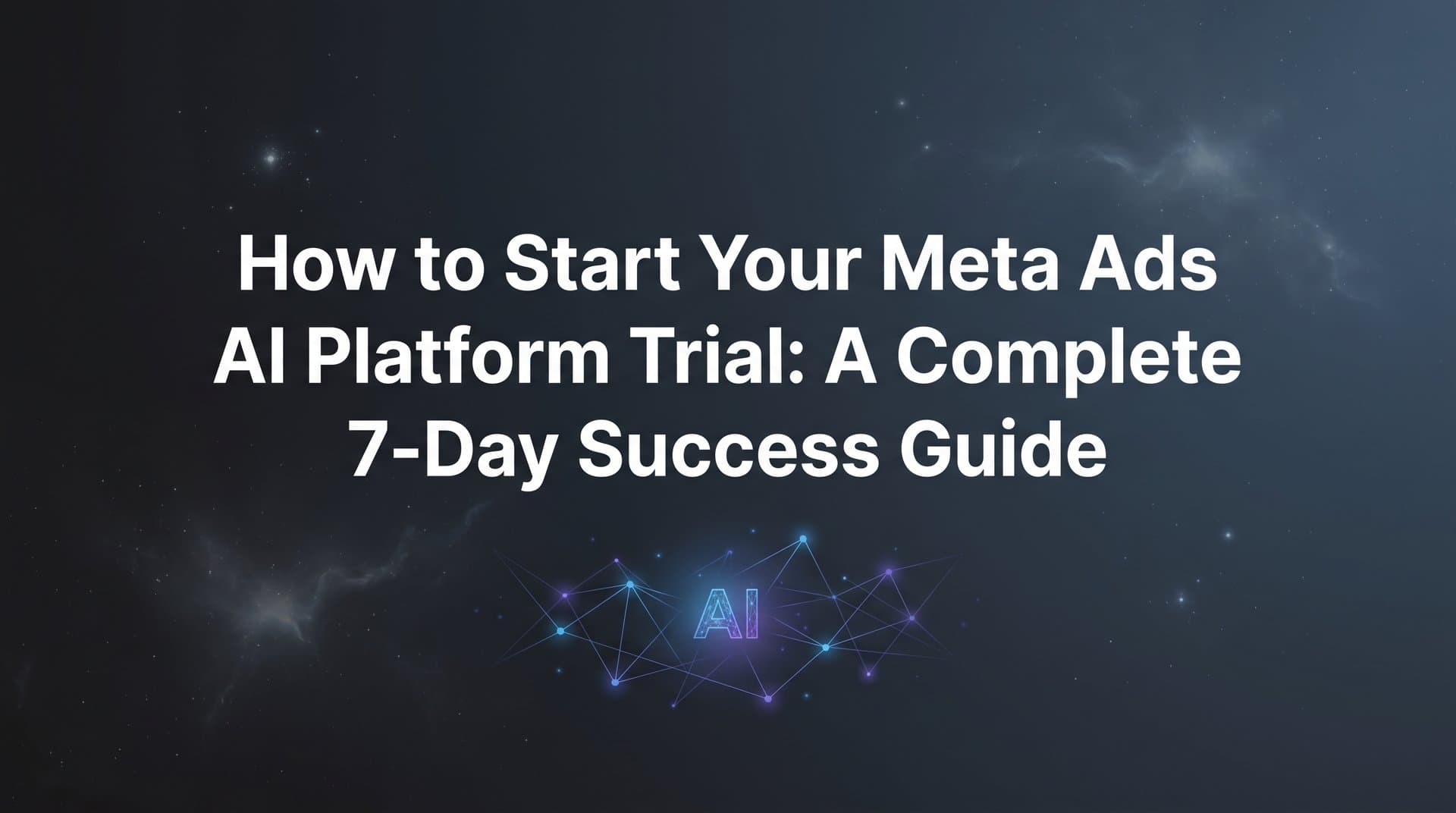 Featured image for: How to Start Your Meta Ads AI Platform Trial: A Complete 7-Day Success Guide