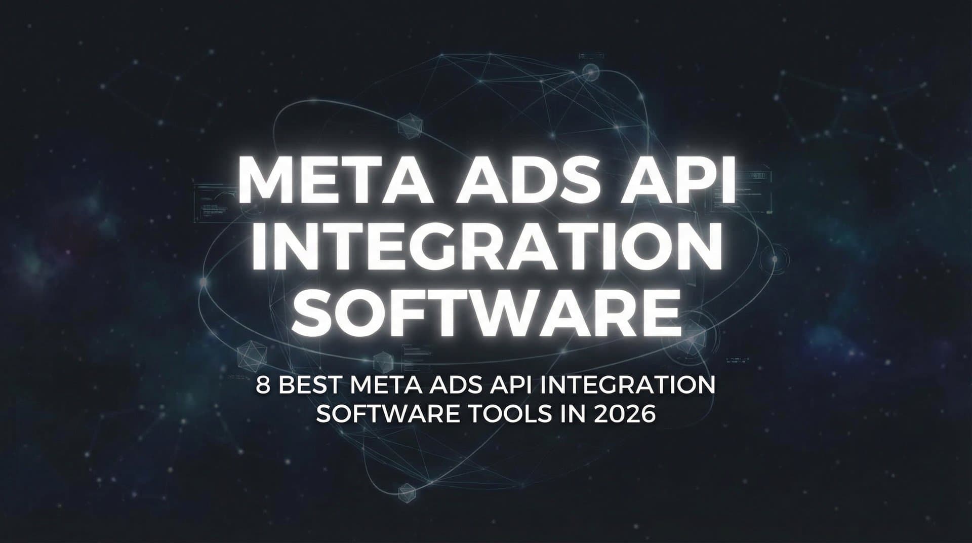 Featured image for: 8 Best Meta Ads API Integration Software Tools in 2026