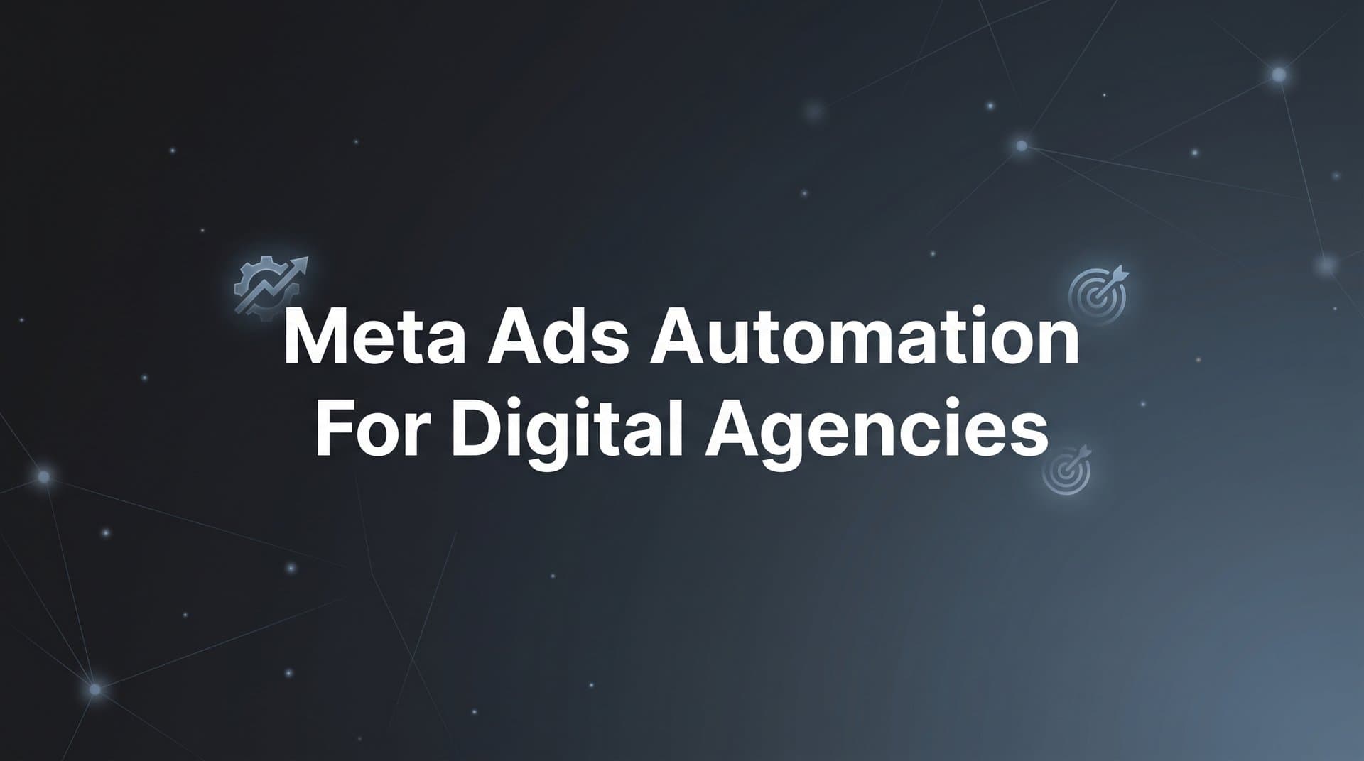 7 Proven Meta Ads Automation Strategies for Digital Agencies