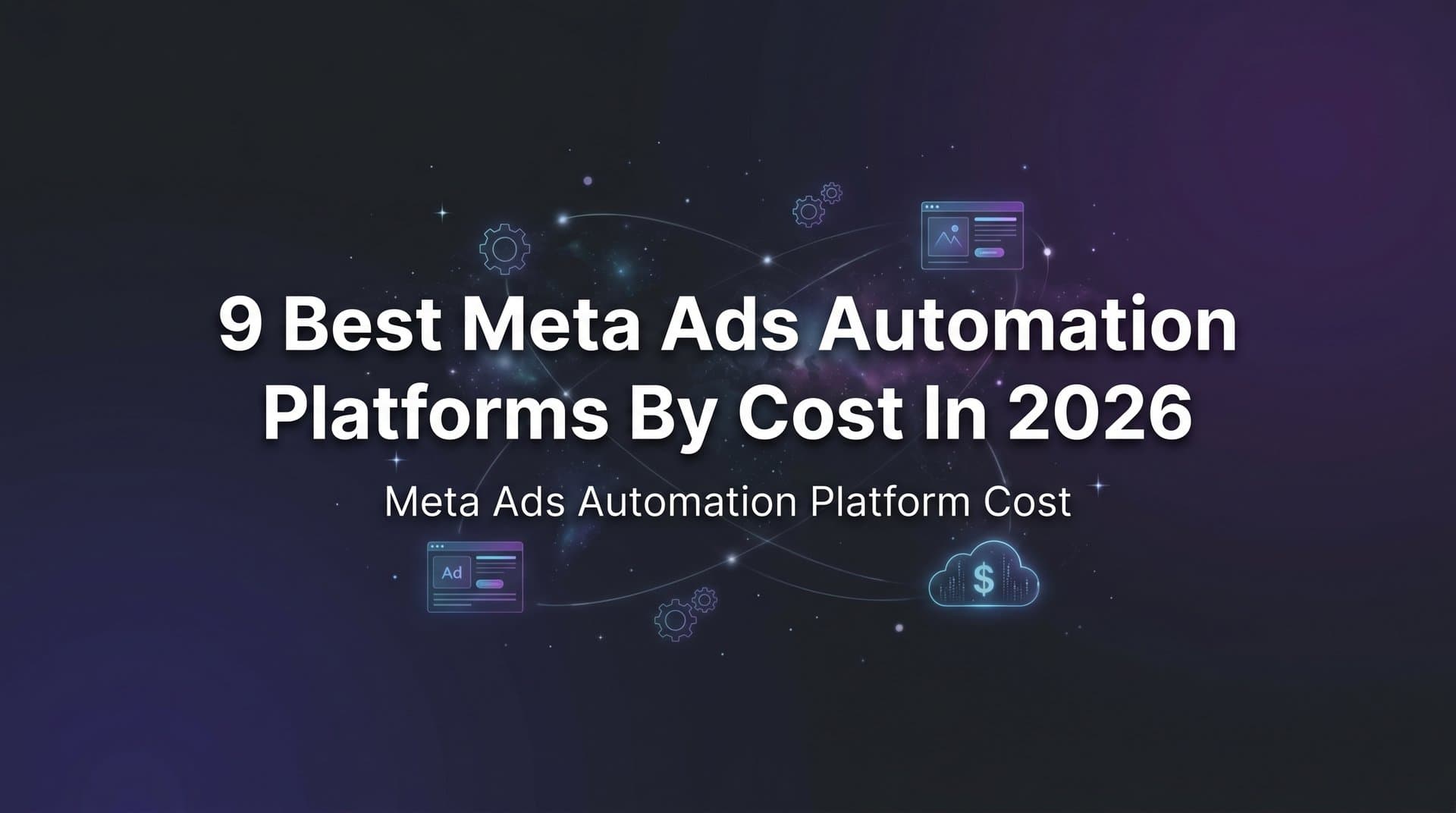 Featured image for: 9 Best Meta Ads Automation Platforms by Cost in 2026