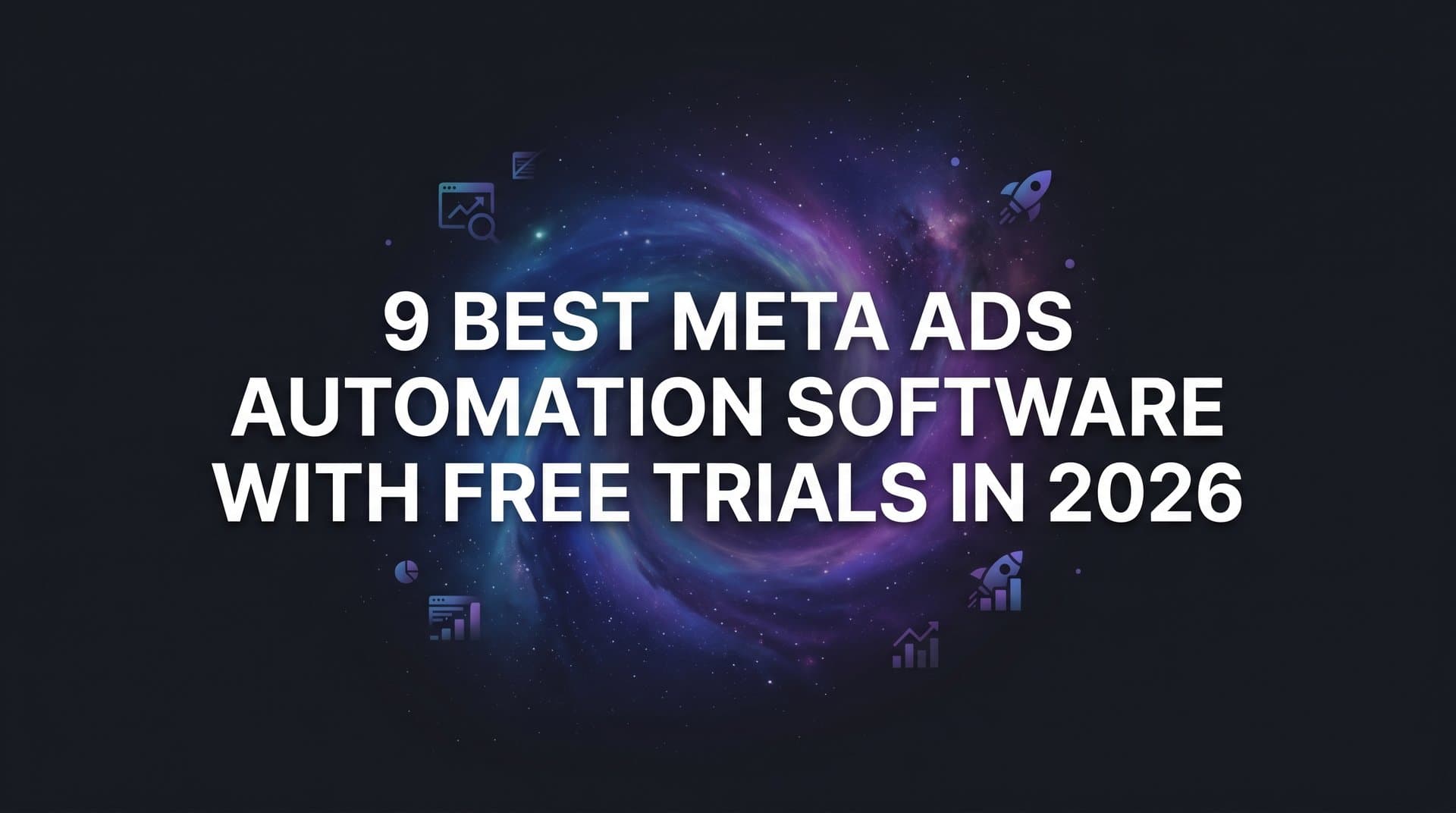 Featured image for: 9 Best Meta Ads Automation Software with Free Trials in 2026