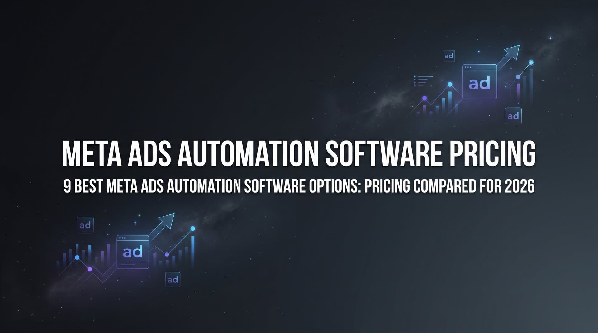 Featured image for: 9 Best Meta Ads Automation Software Options: Pricing Compared for 2026