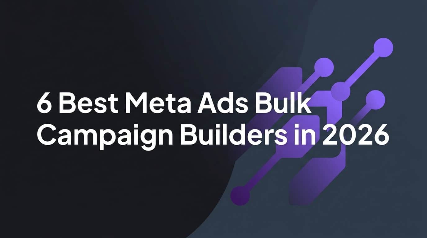 Featured image for 6 Best Meta Ads Bulk Campaign Builders in 2026