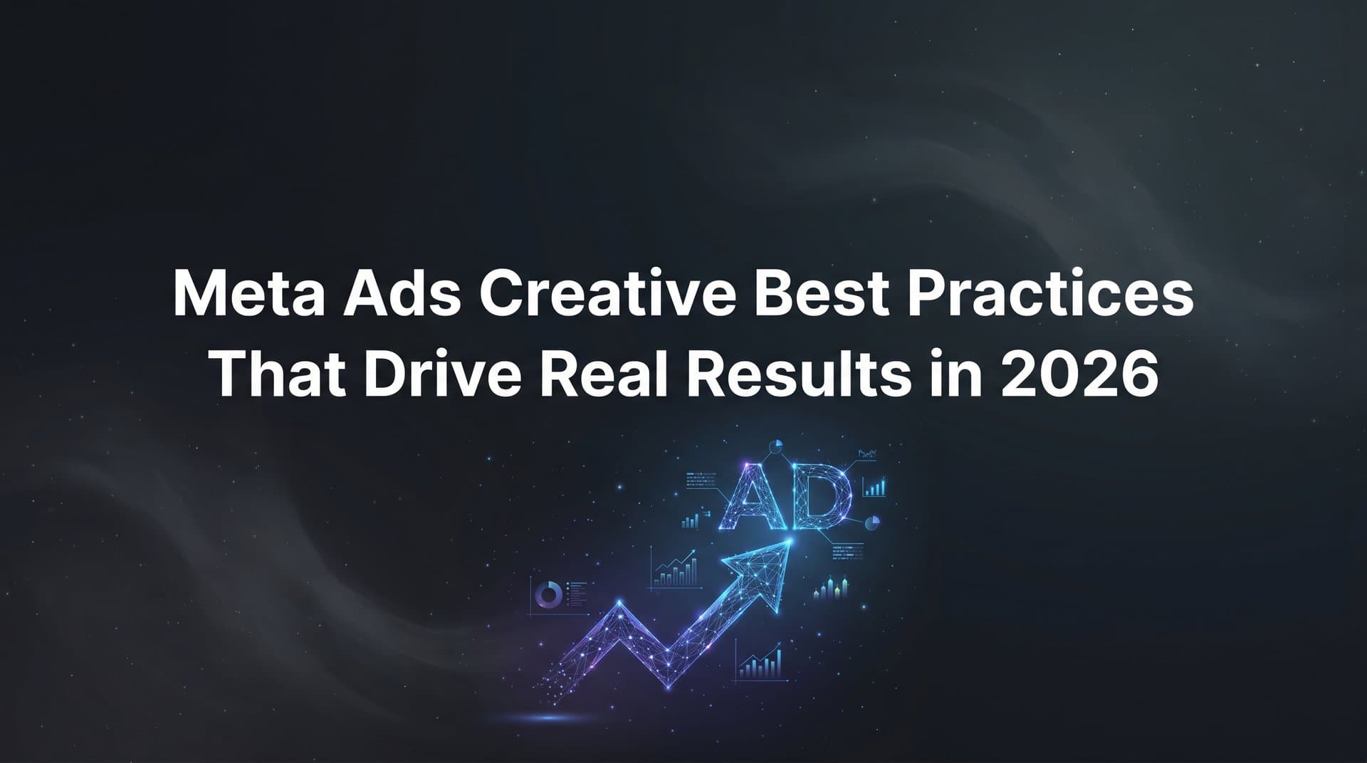 Featured image for: 9 Meta Ads Creative Best Practices That Drive Real Results in 2026