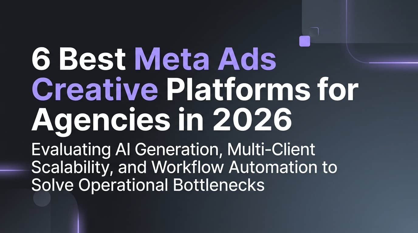 Featured image for 6 Best Meta Ads Creative Platforms for Agencies in 2026