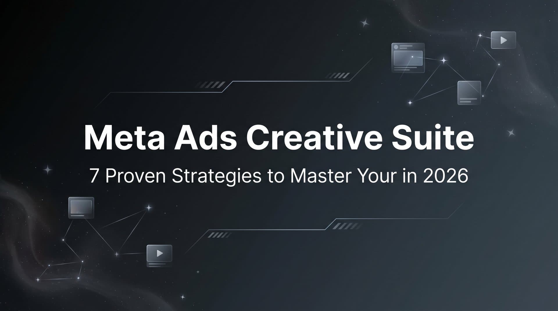 Featured image for: 7 Proven Strategies to Master Your Meta Ads Creative Suite in 2026