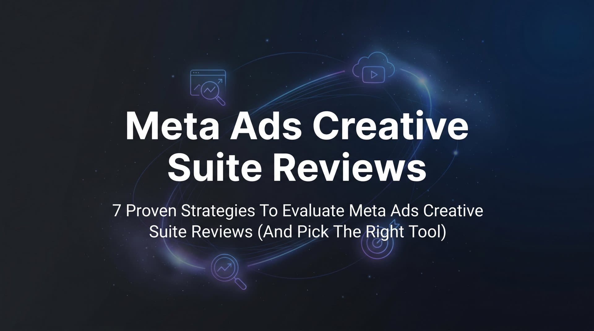 Featured image for: 7 Proven Strategies to Evaluate Meta Ads Creative Suite Reviews (And Pick the Right Tool)