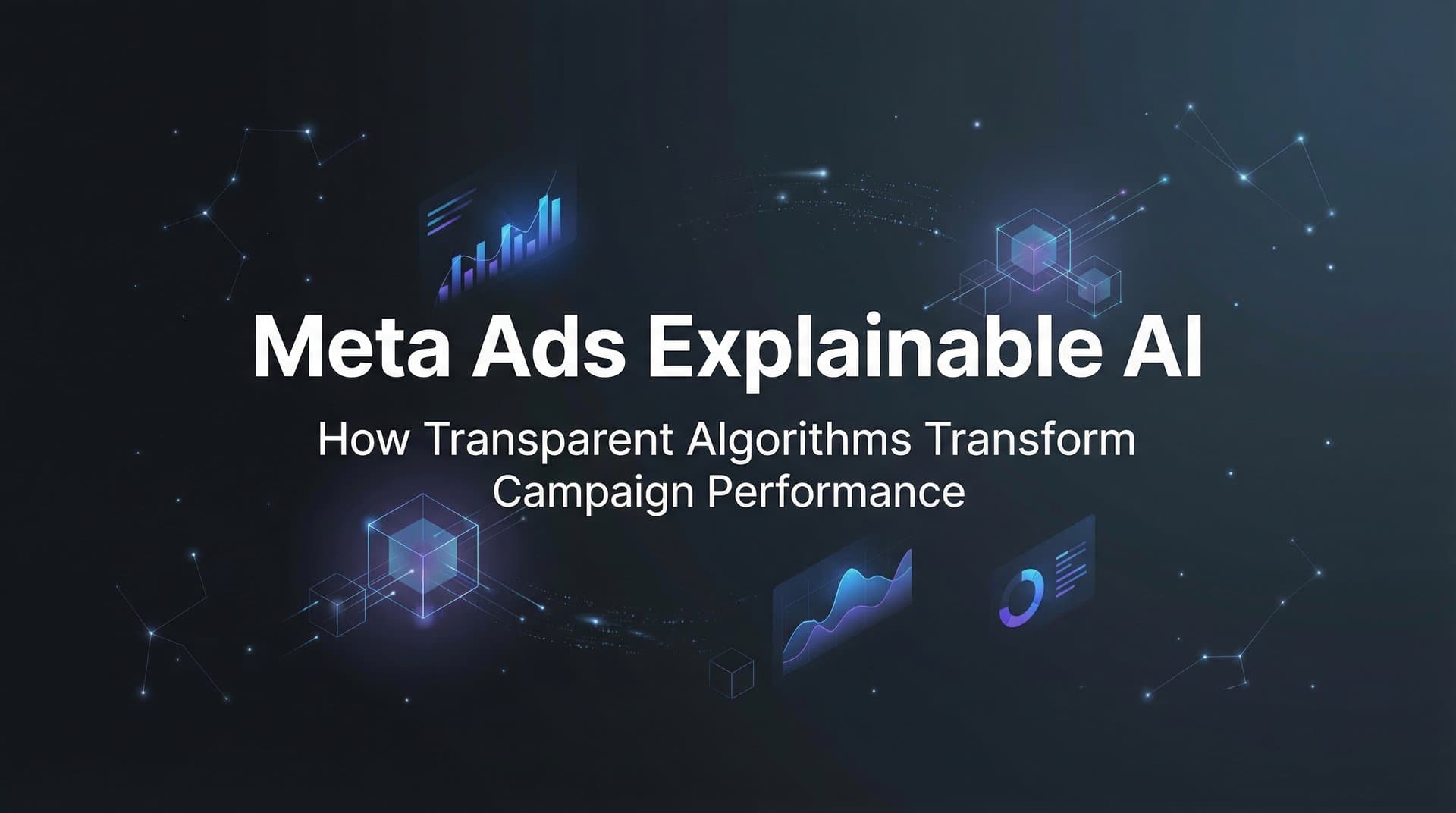Featured image for: Meta Ads Explainable AI: How Transparent Algorithms Transform Campaign Performance