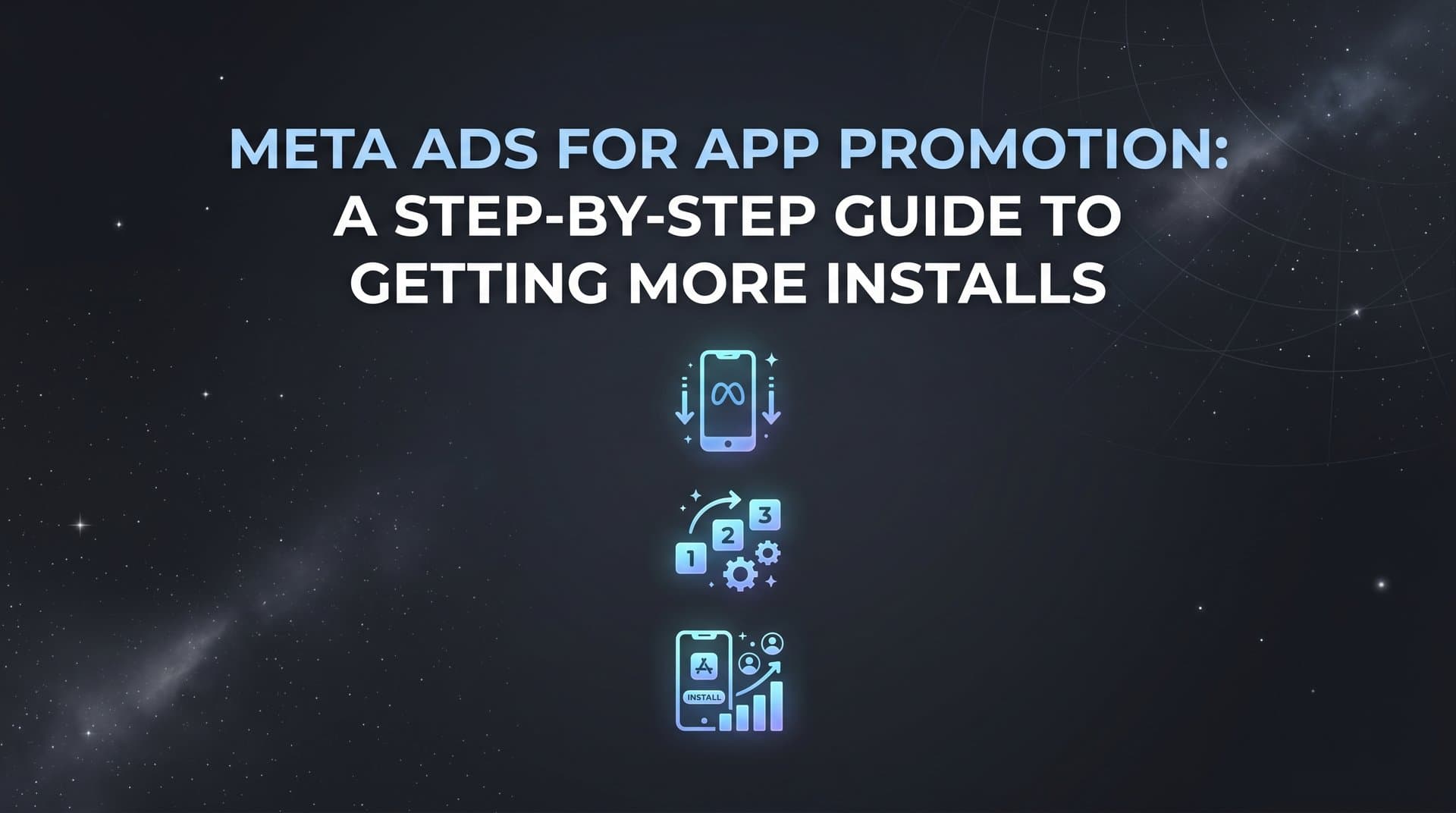 Featured image for: Meta Ads for App Promotion: A Step-by-Step Guide to Getting More Installs